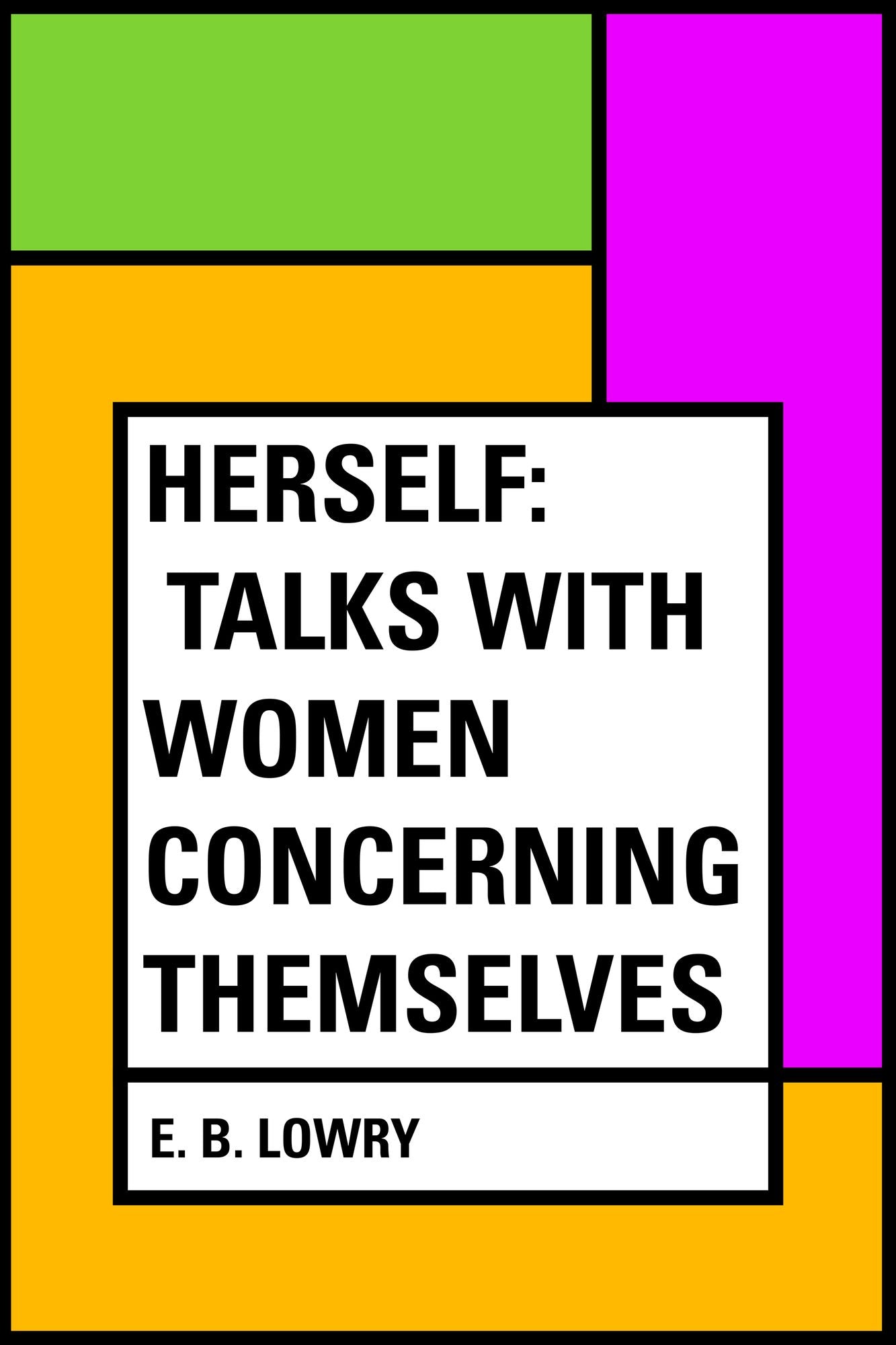 Herself: Talks with Women Concerning Themselves