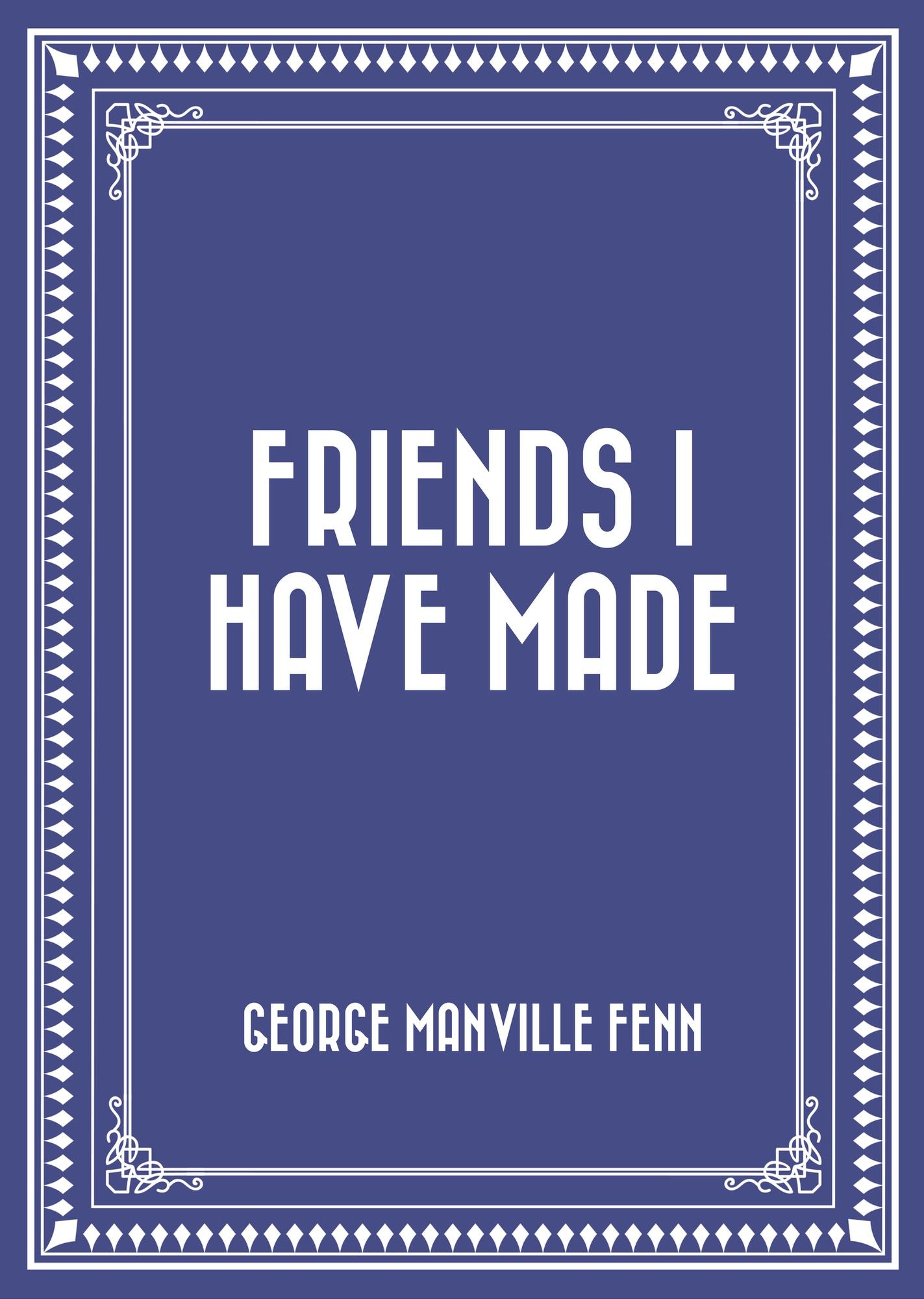 Friends I Have Made