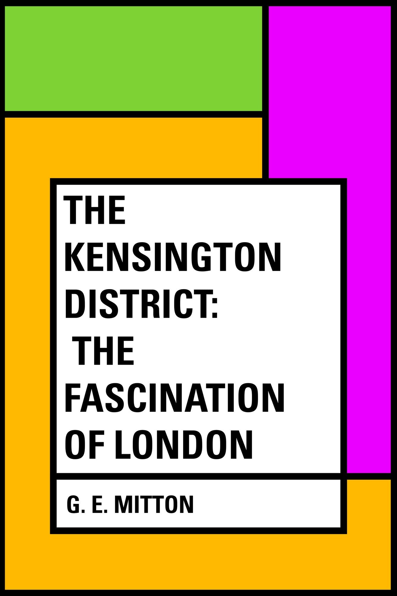 The Kensington District: The Fascination of London