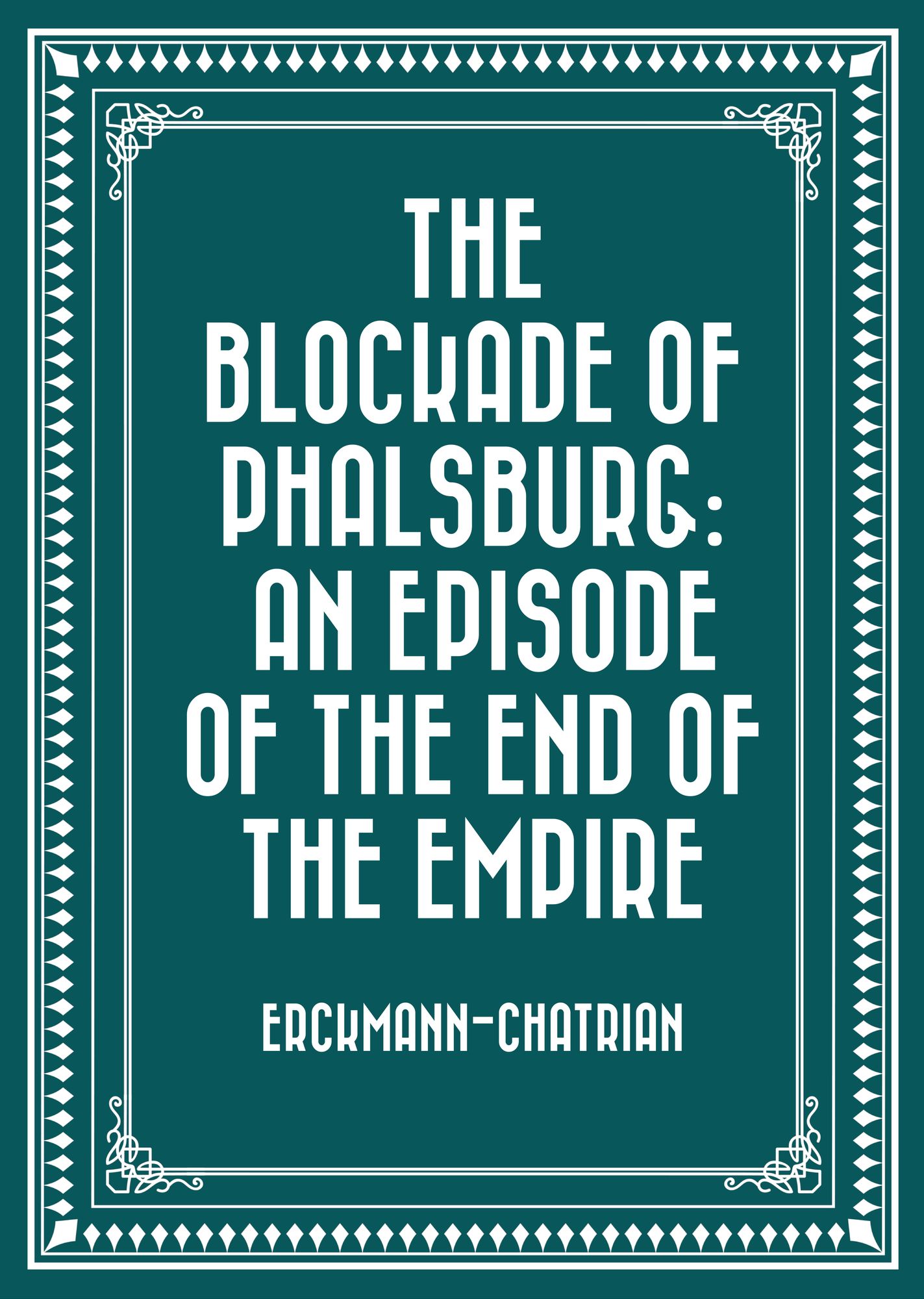 The Blockade of Phalsburg: An Episode of the End of the Empire