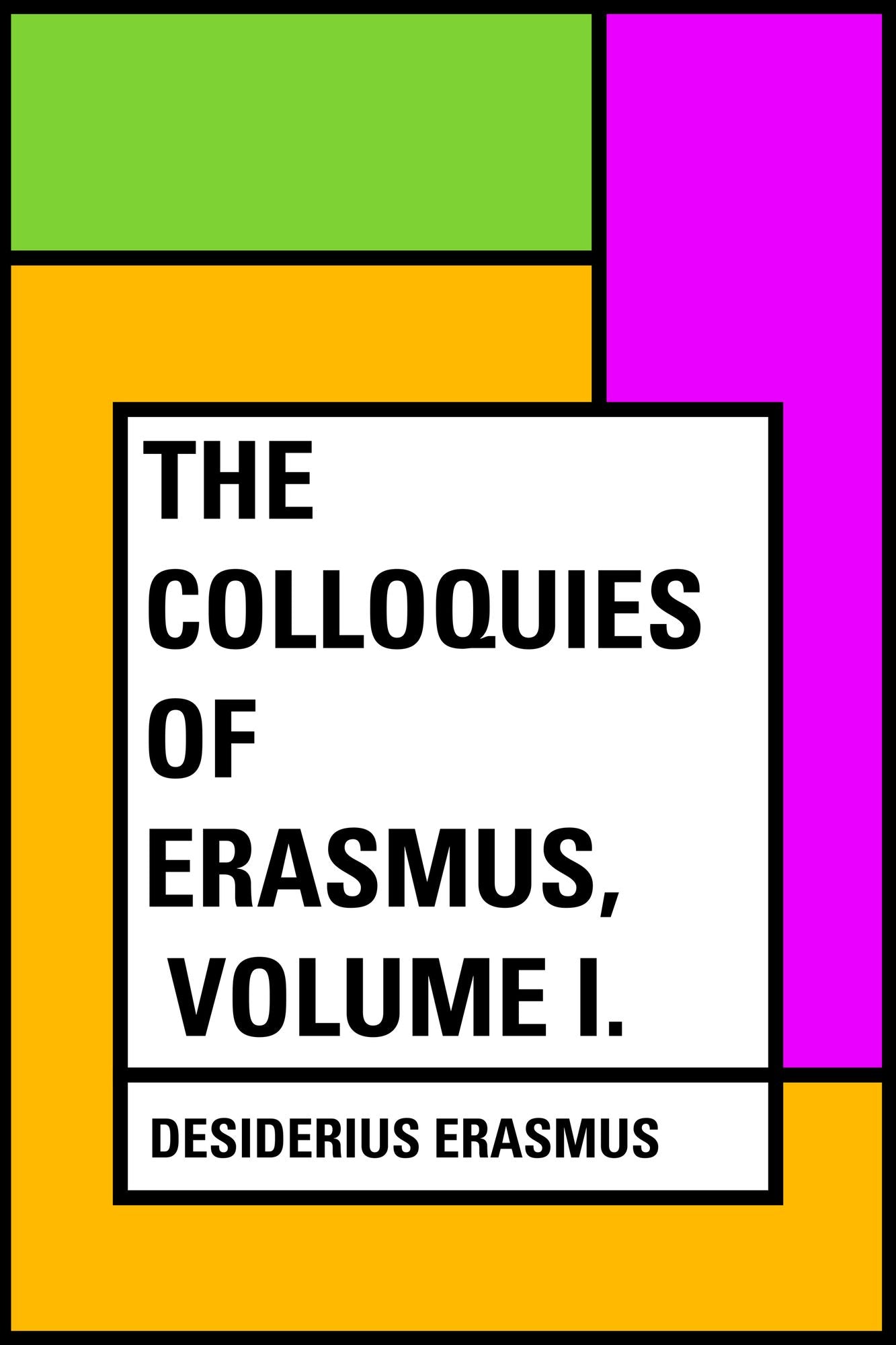 The Colloquies of Erasmus, Volume I.