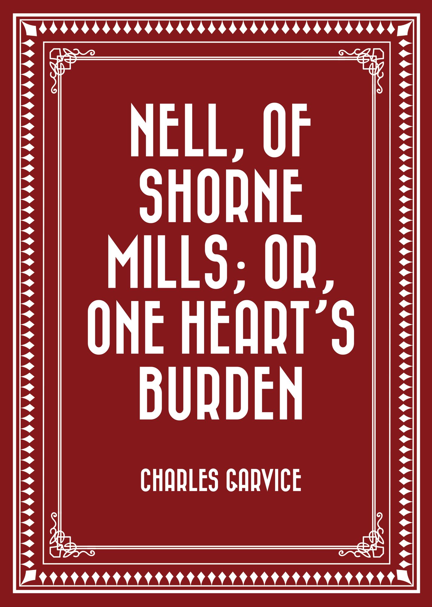 Nell, of Shorne Mills; or, One Heart's Burden