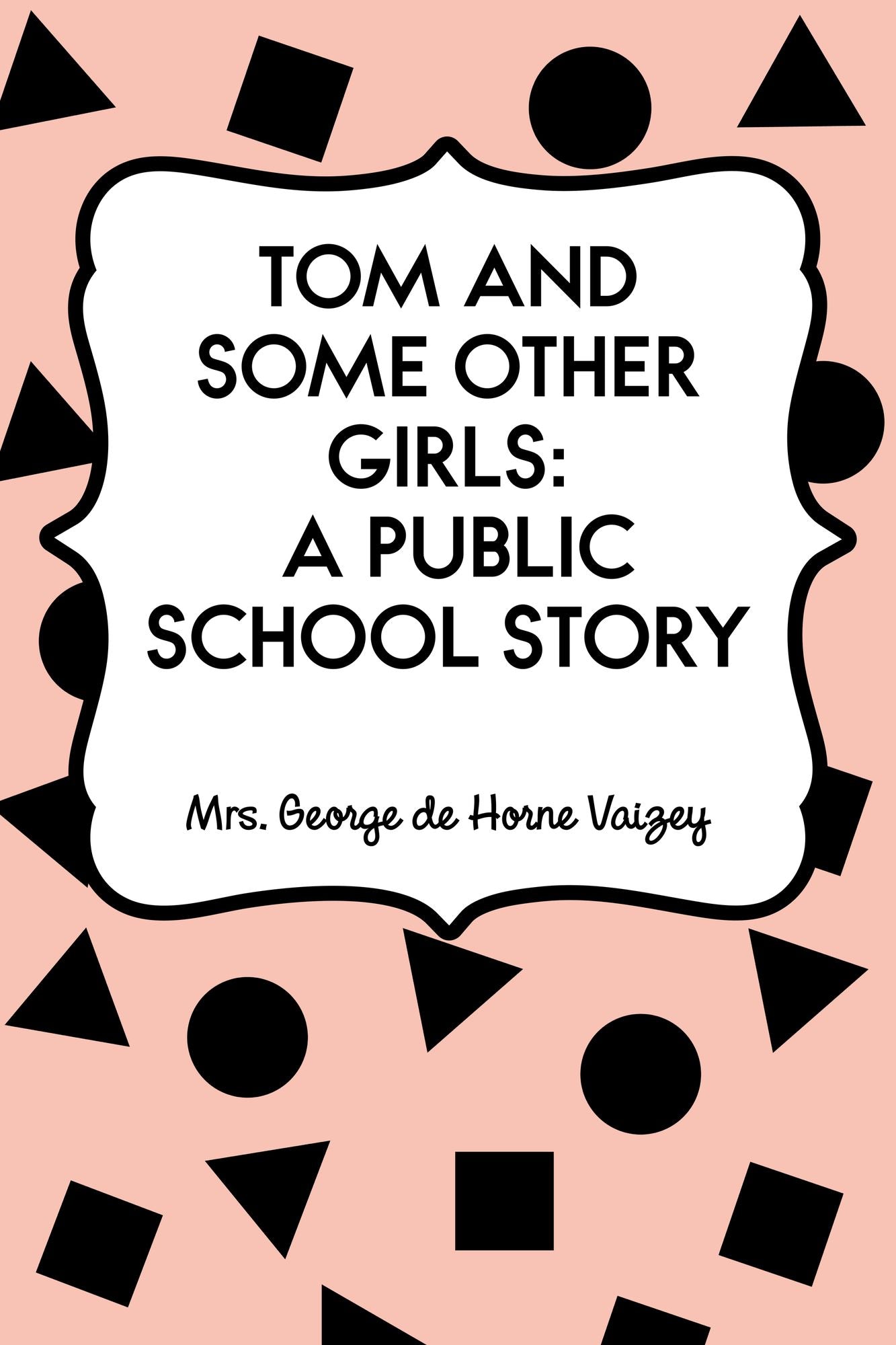 Tom and Some Other Girls: A Public School Story