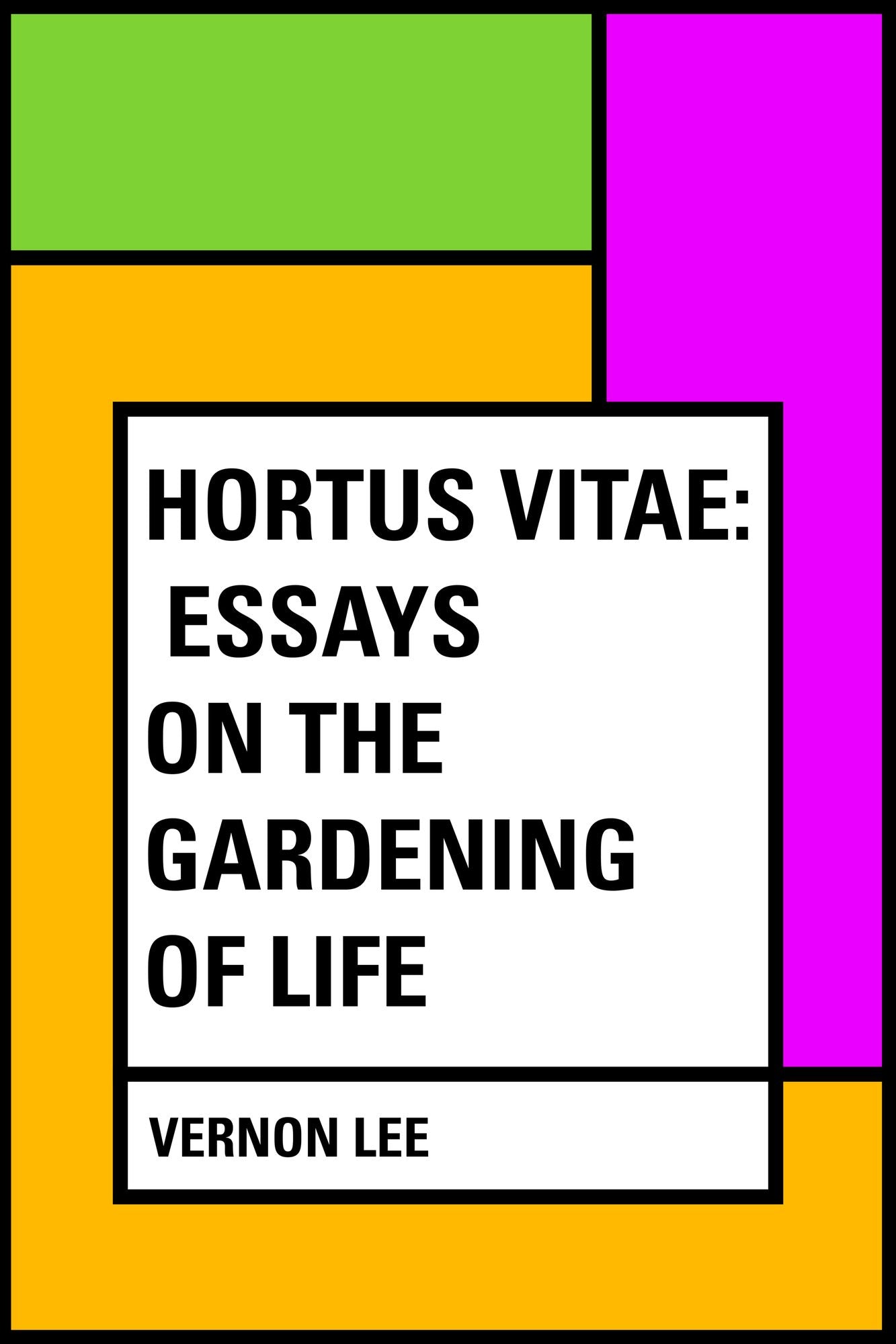 Hortus Vitae: Essays on the Gardening of Life