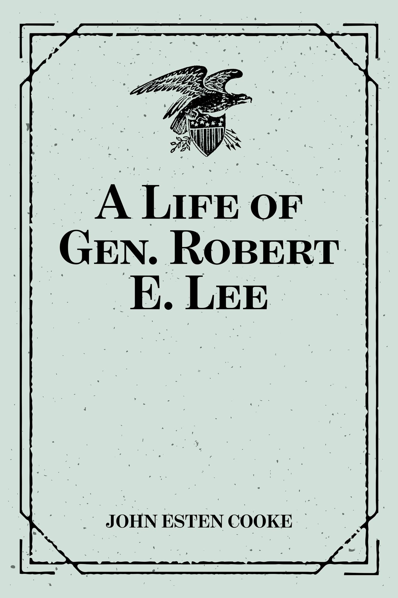 A Life of Gen. Robert E. Lee