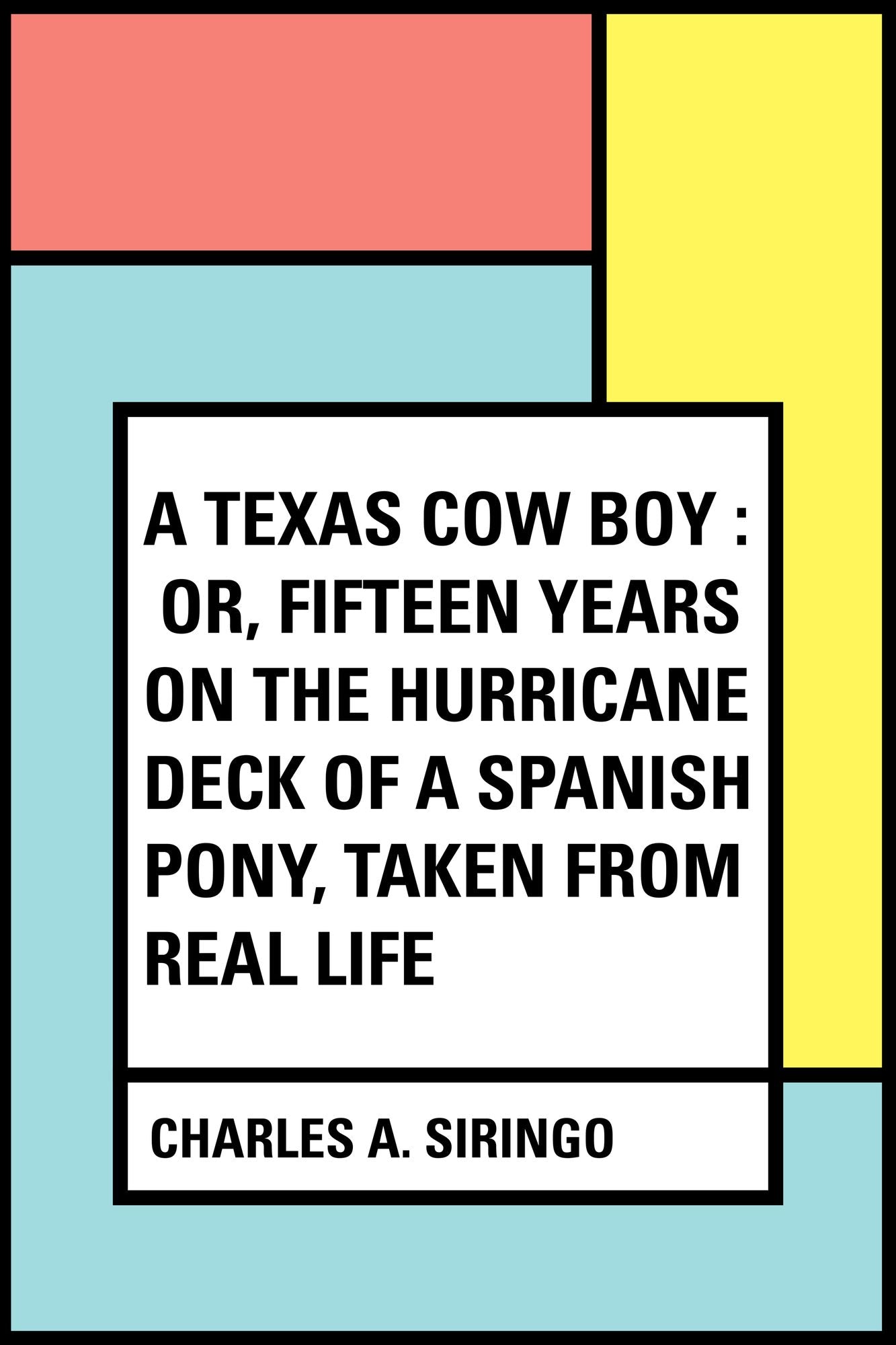 A Texas Cow Boy : or, fifteen years on the hurricane deck of a Spanish pony, taken from real life