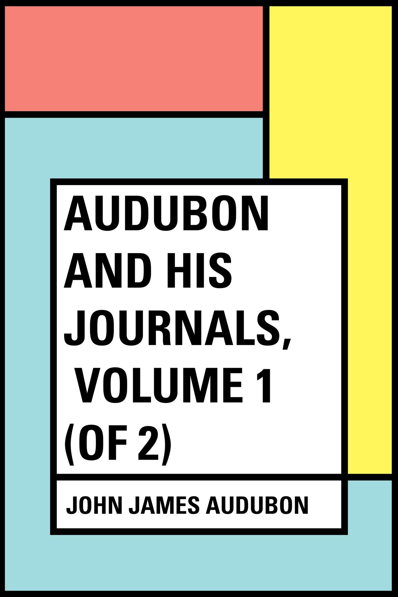 Audubon and his Journals, Volume 1 (of 2)