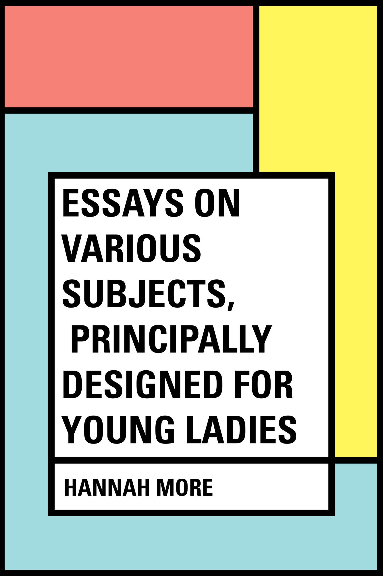 Essays on Various Subjects, Principally Designed for Young Ladies
