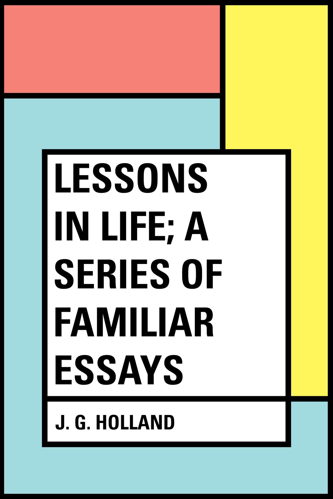 Lessons in Life; A Series of Familiar Essays