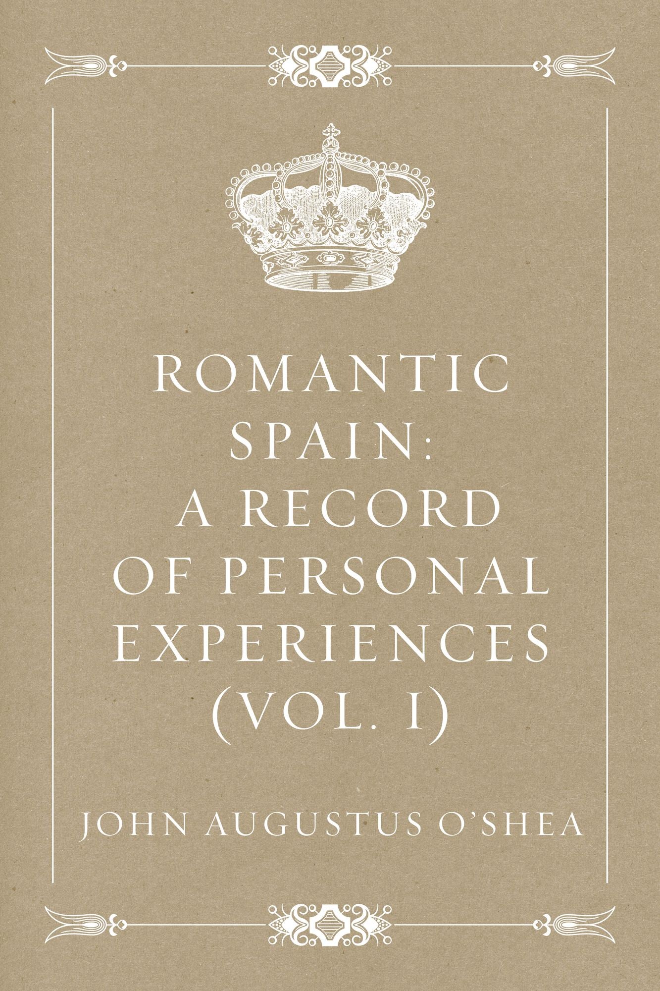 Romantic Spain: A Record of Personal Experiences (Vol. I)