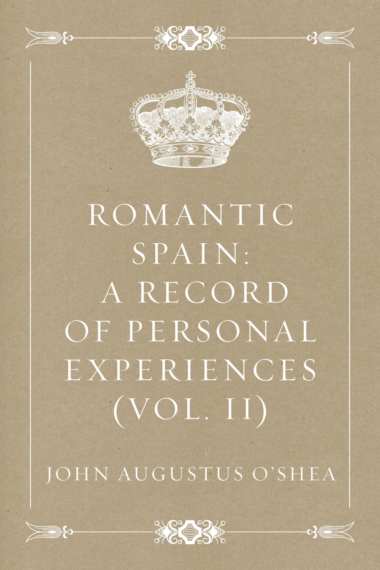 Romantic Spain: A Record of Personal Experiences (Vol. II)