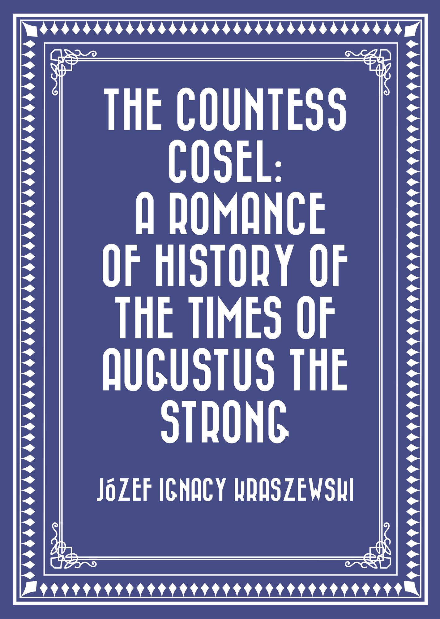 The Countess Cosel: A Romance of History of the Times of Augustus the Strong