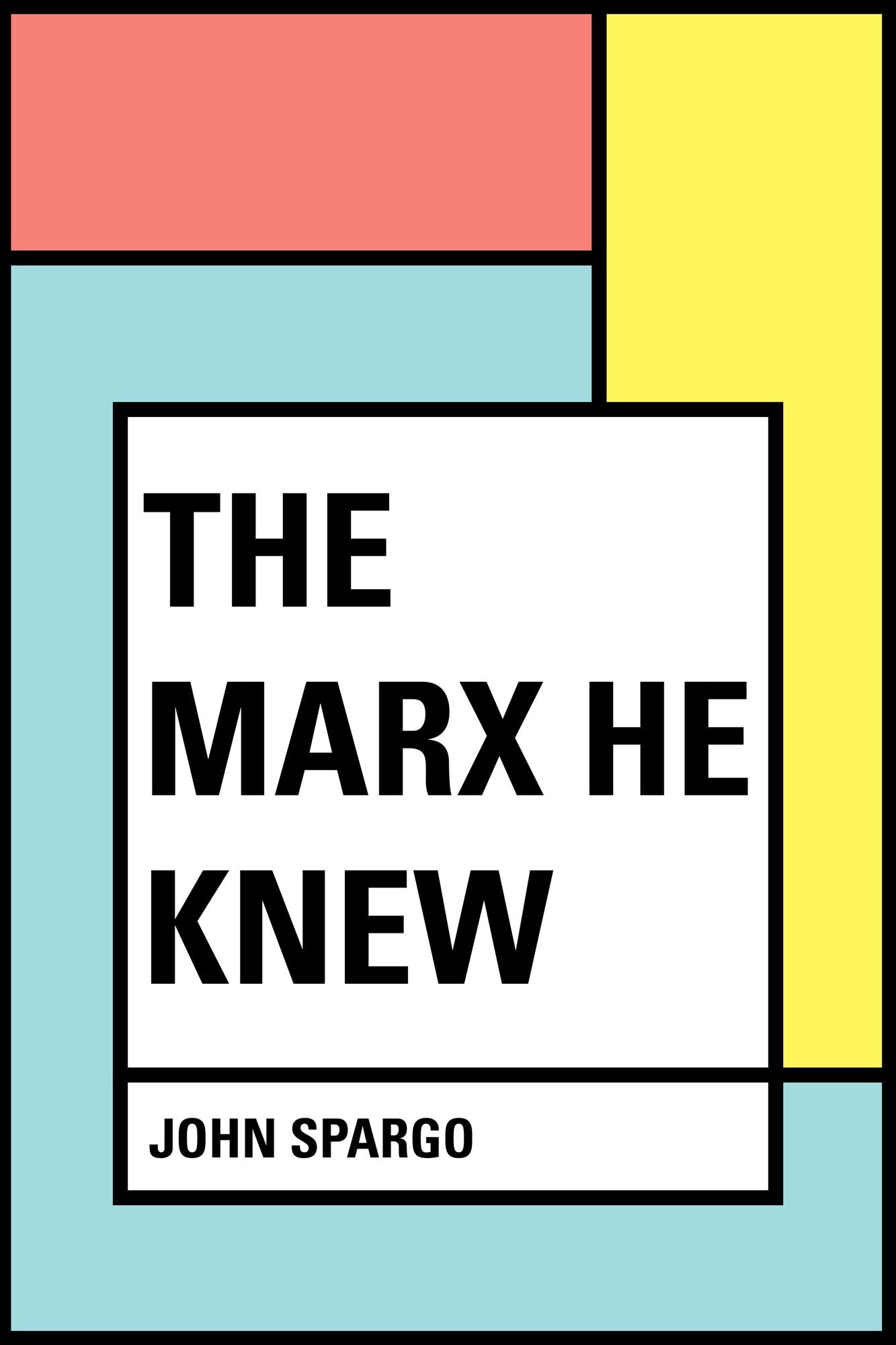 The Marx He Knew