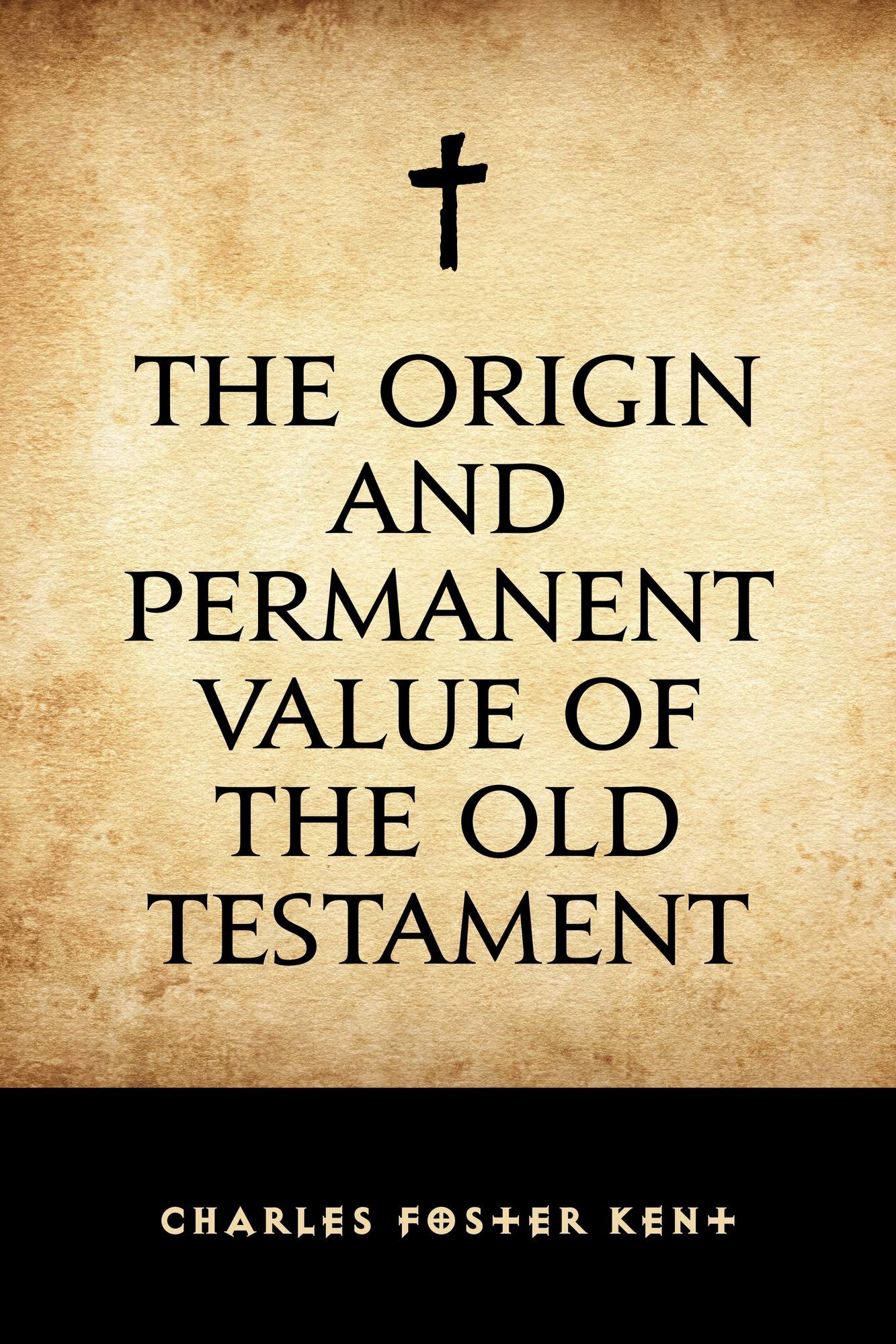The Origin and Permanent Value of the Old Testament
