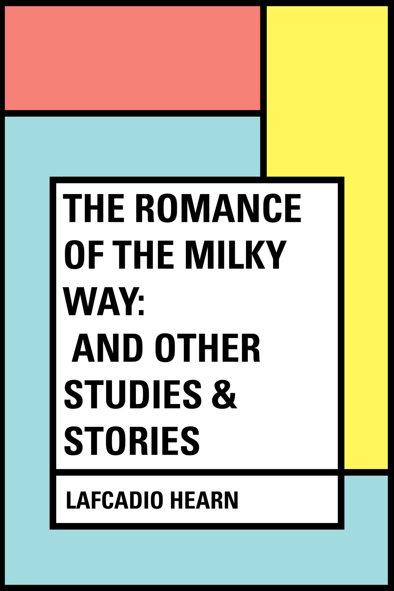 The Romance of the Milky Way: And Other Studies & Stories