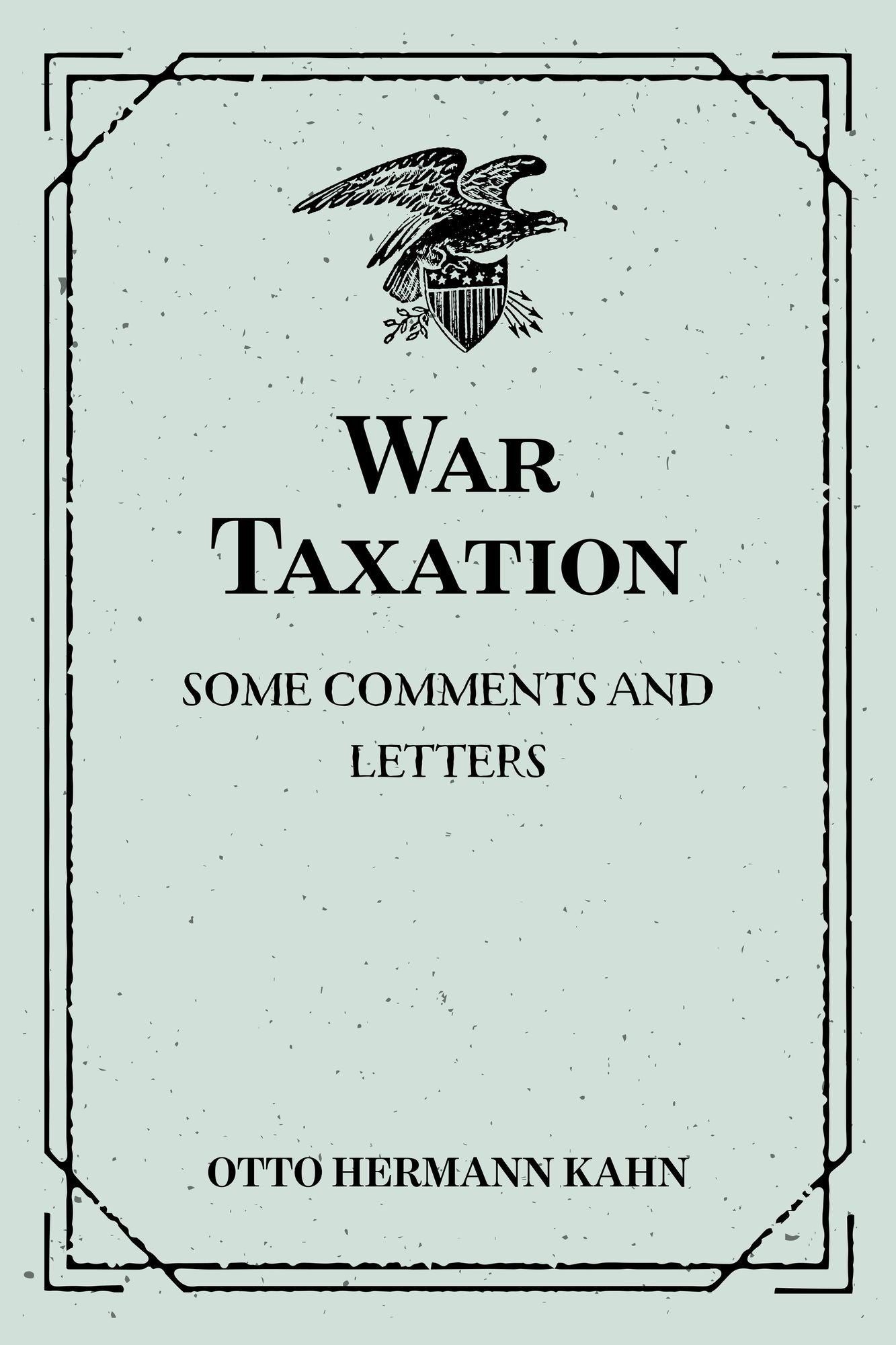 War Taxation: Some Comments and Letters