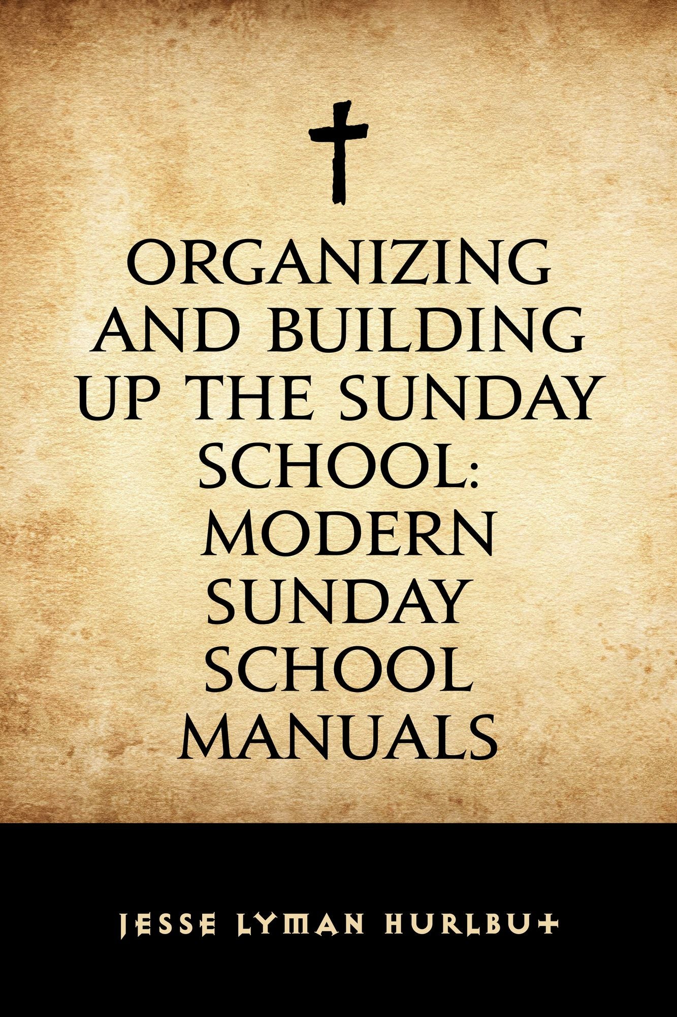 Organizing and Building Up the Sunday School: Modern Sunday School Manuals