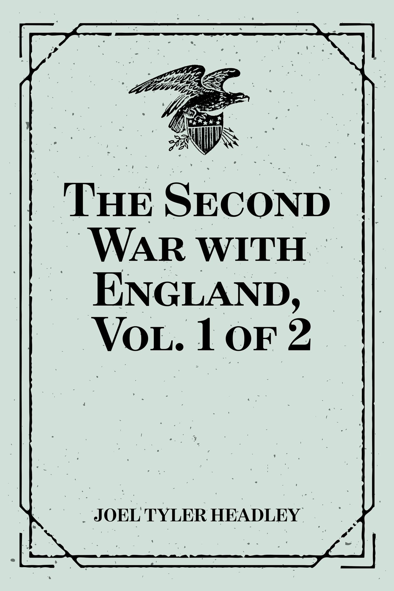 The Second War with England, Vol. 1 of 2