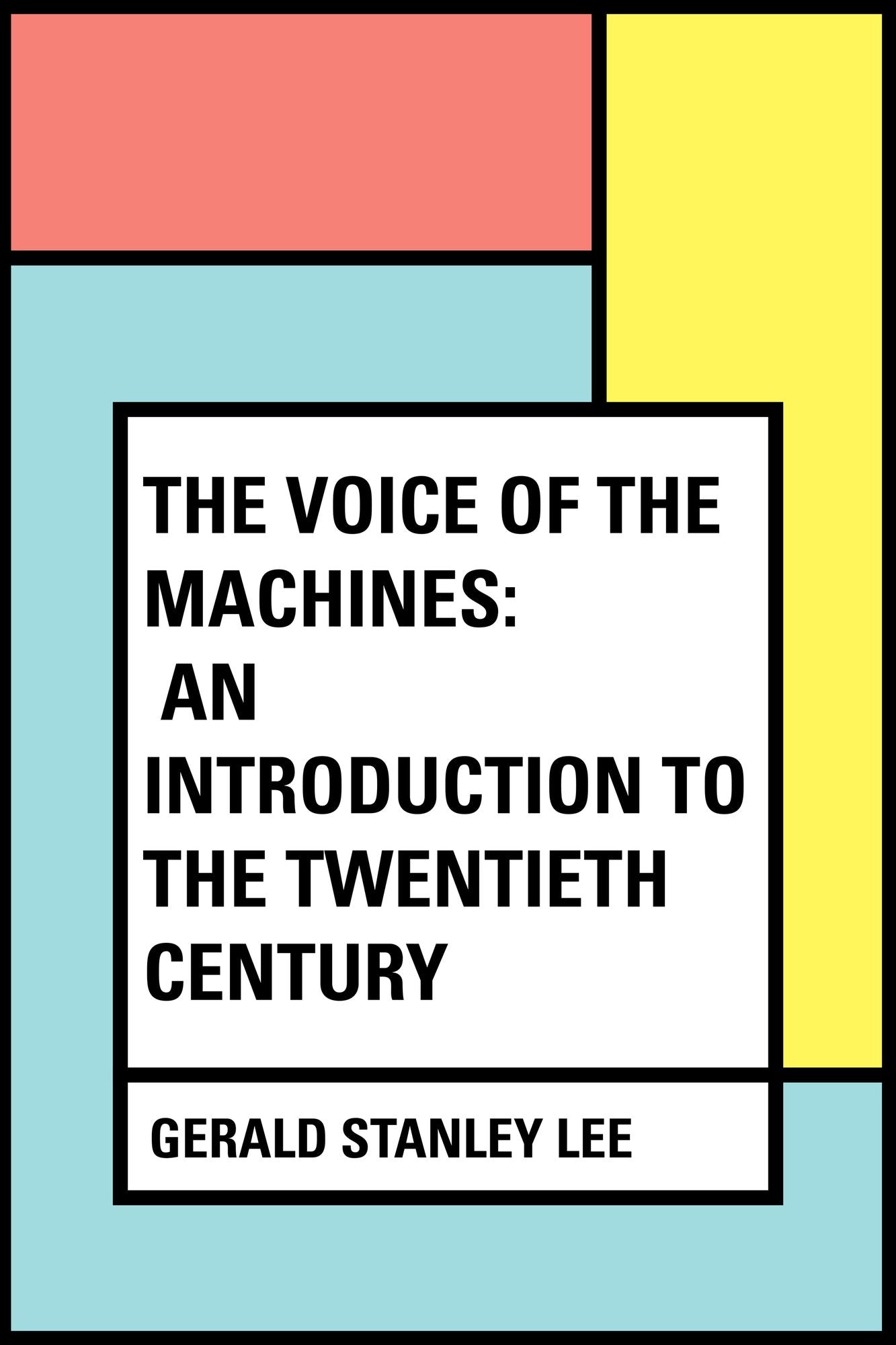 The Voice of the Machines: An Introduction to the Twentieth Century