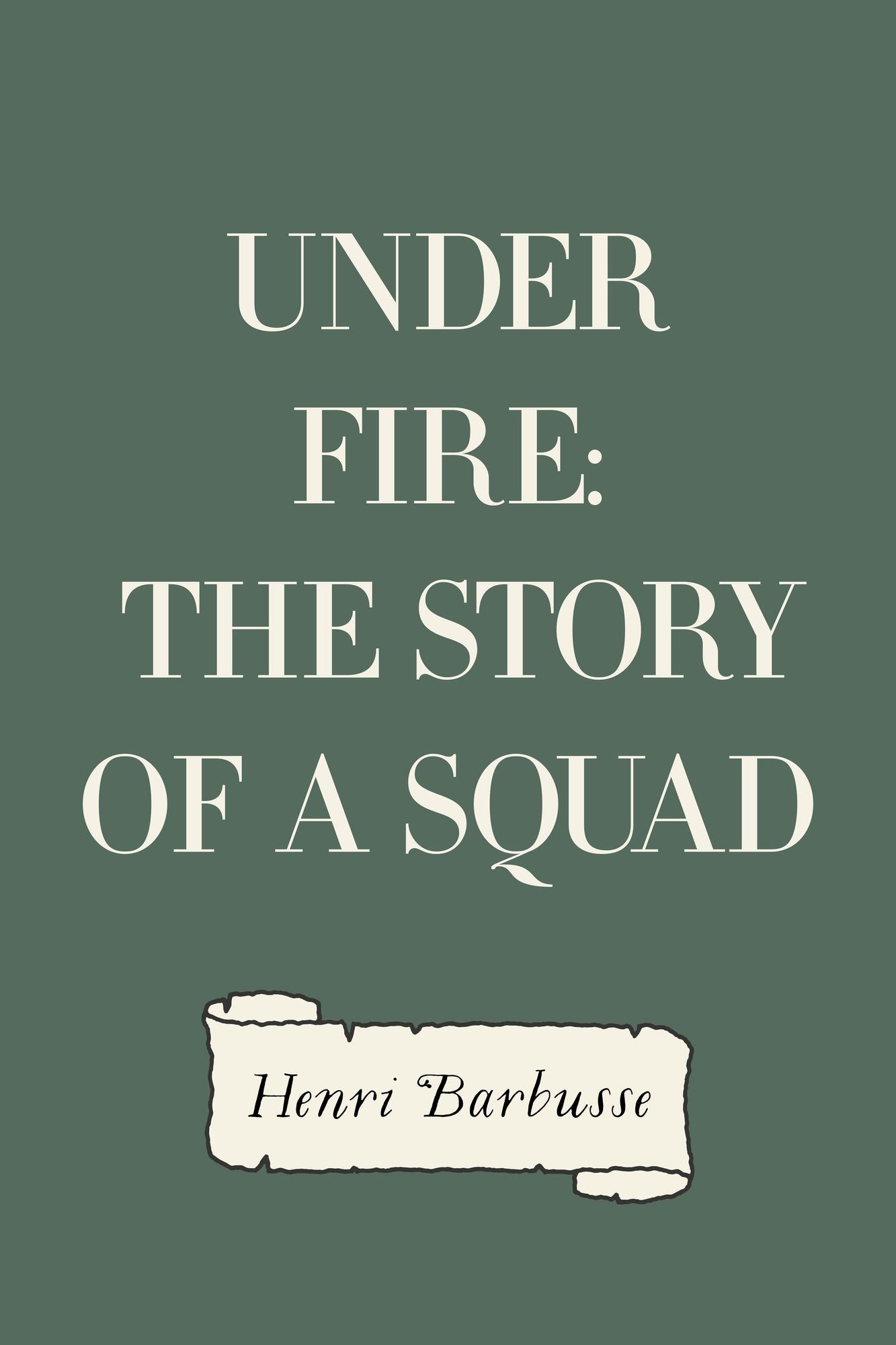 Under Fire: The Story of a Squad