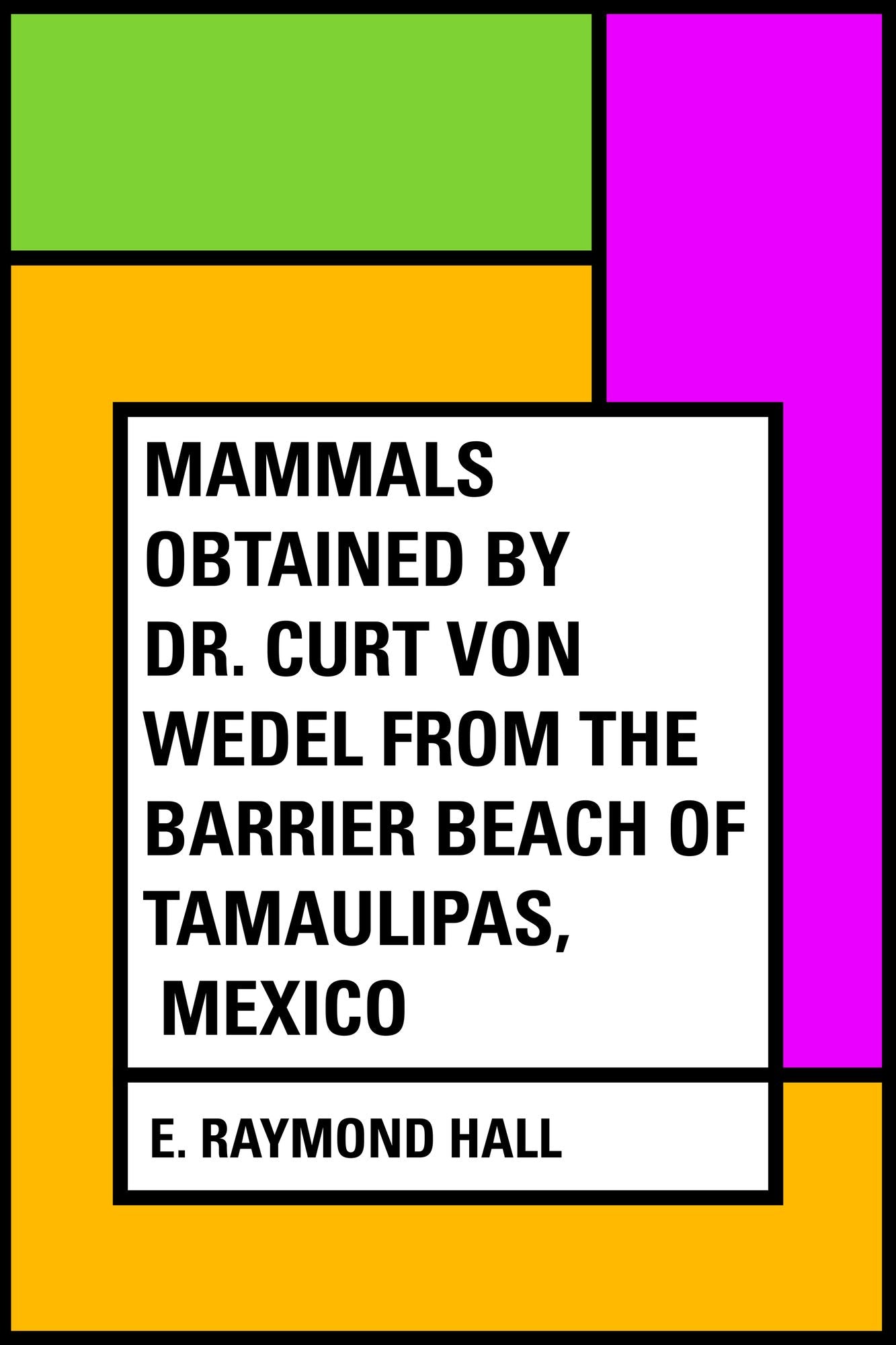Mammals Obtained by Dr. Curt von Wedel from the Barrier Beach of Tamaulipas, Mexico
