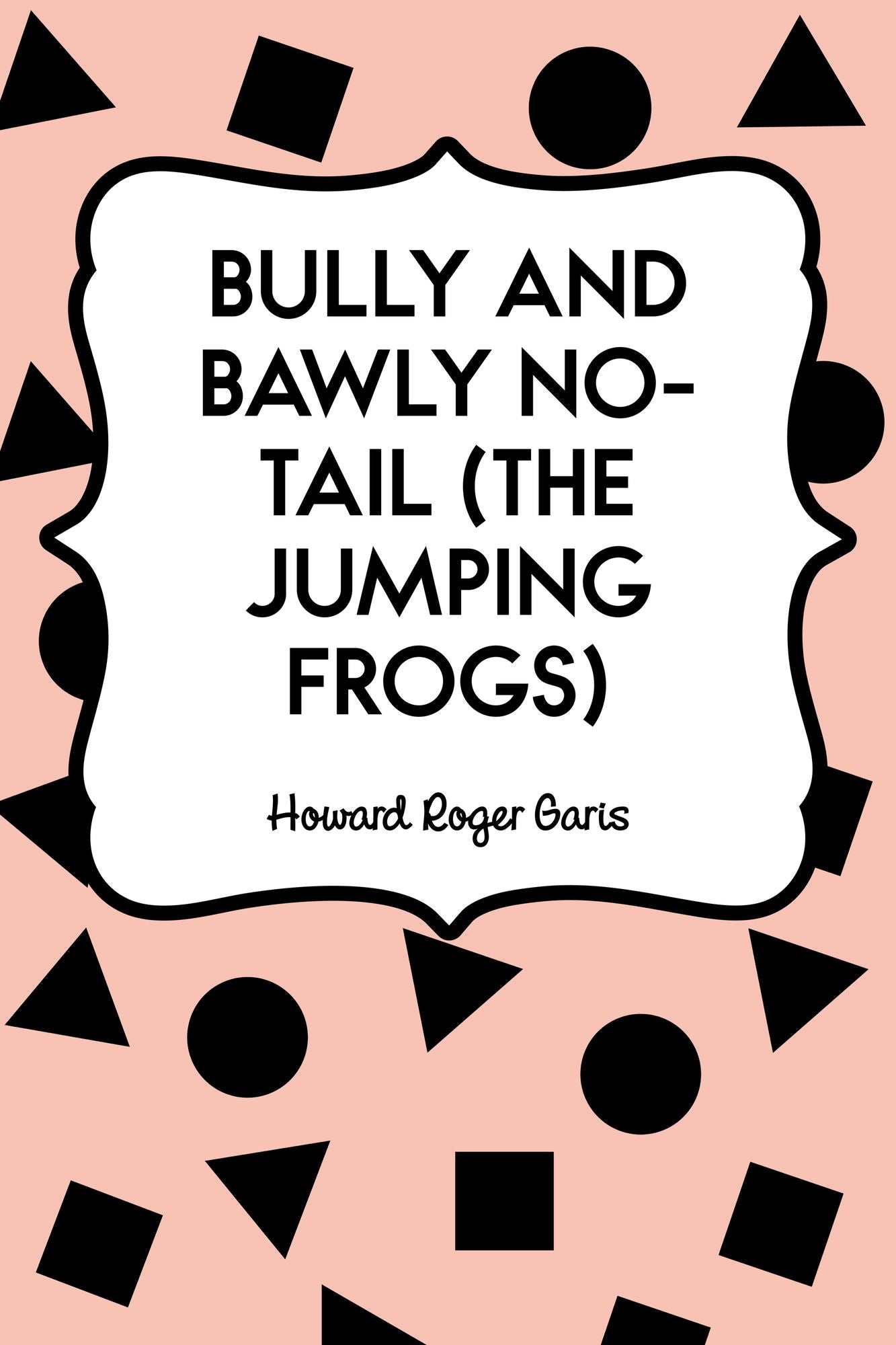 Bully and Bawly No-Tail (the Jumping Frogs)