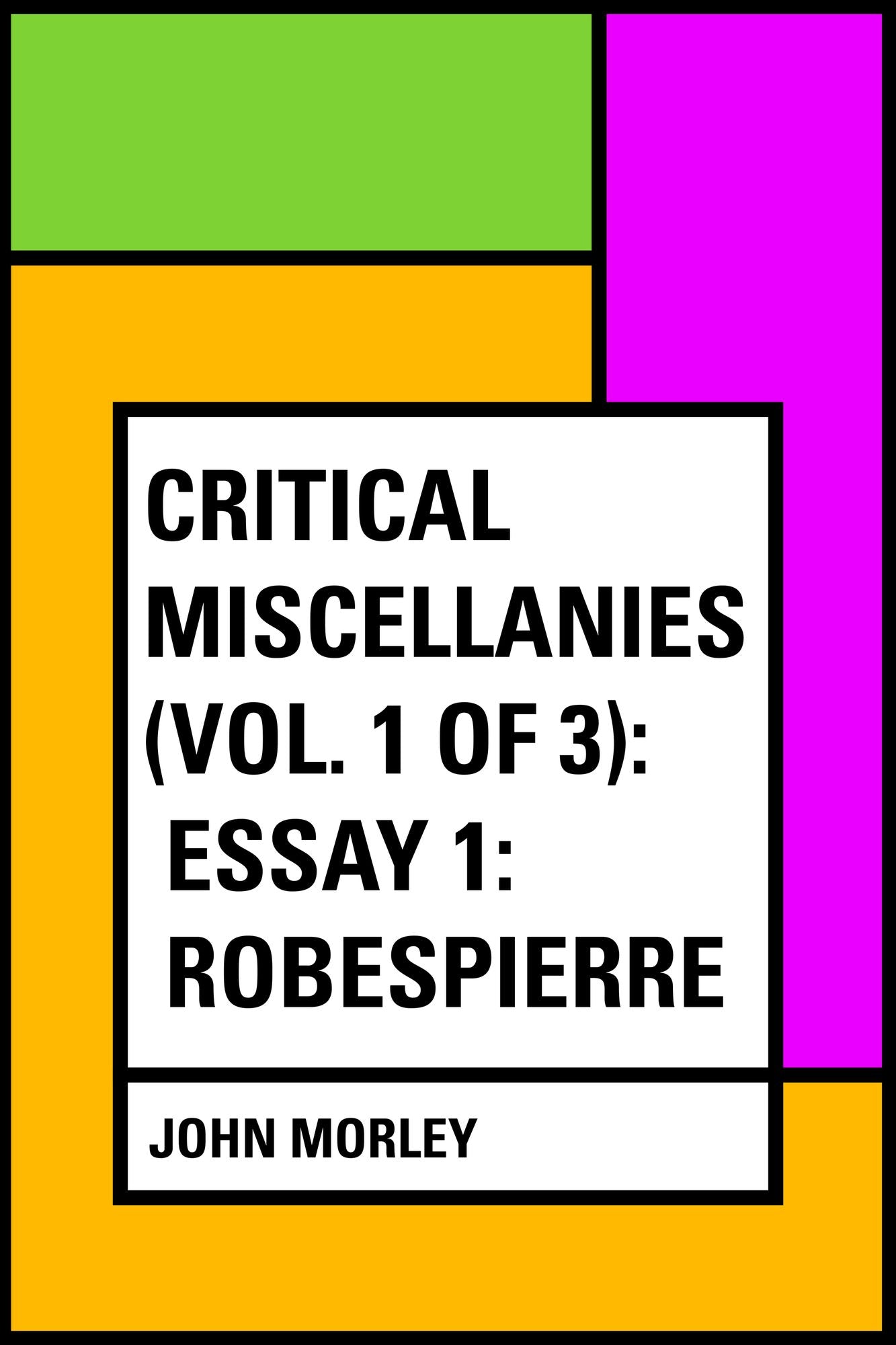 Critical Miscellanies (Vol. 1 of 3): Essay 1: Robespierre