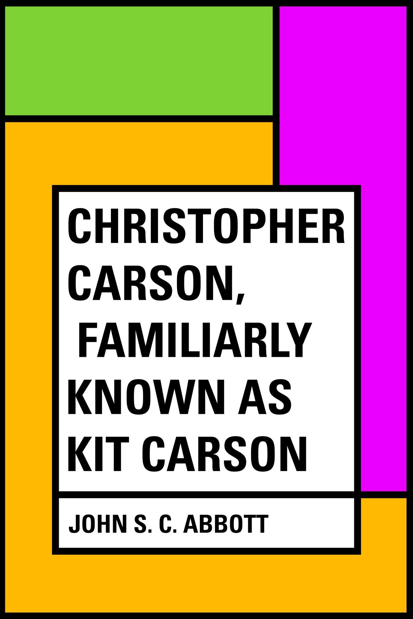 Christopher Carson, Familiarly Known as Kit Carson