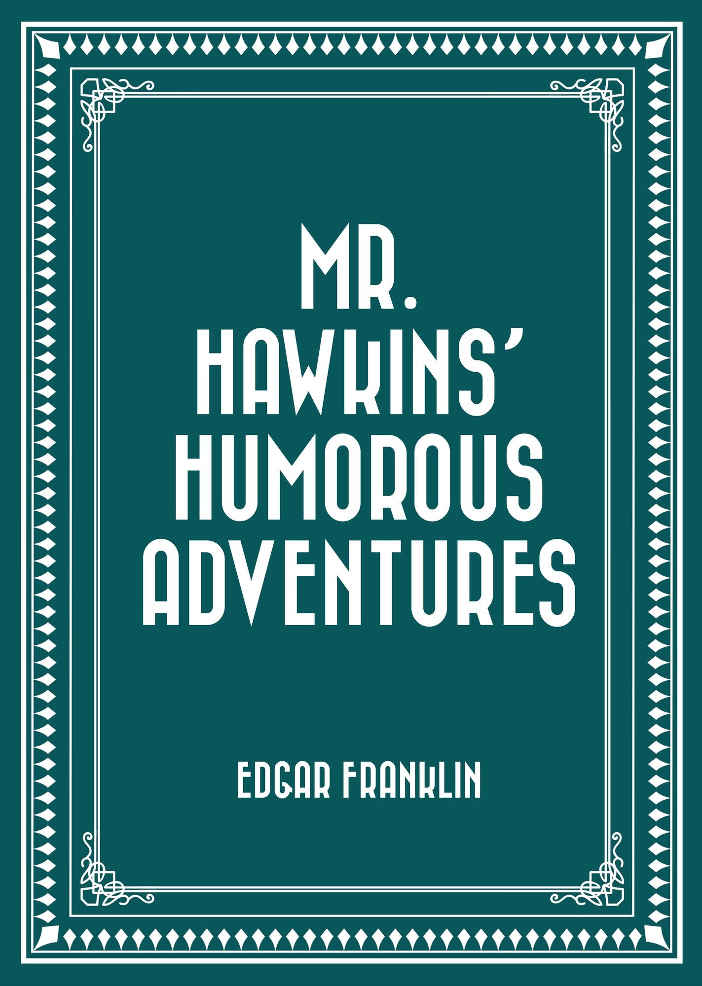 Mr. Hawkins' Humorous Adventures