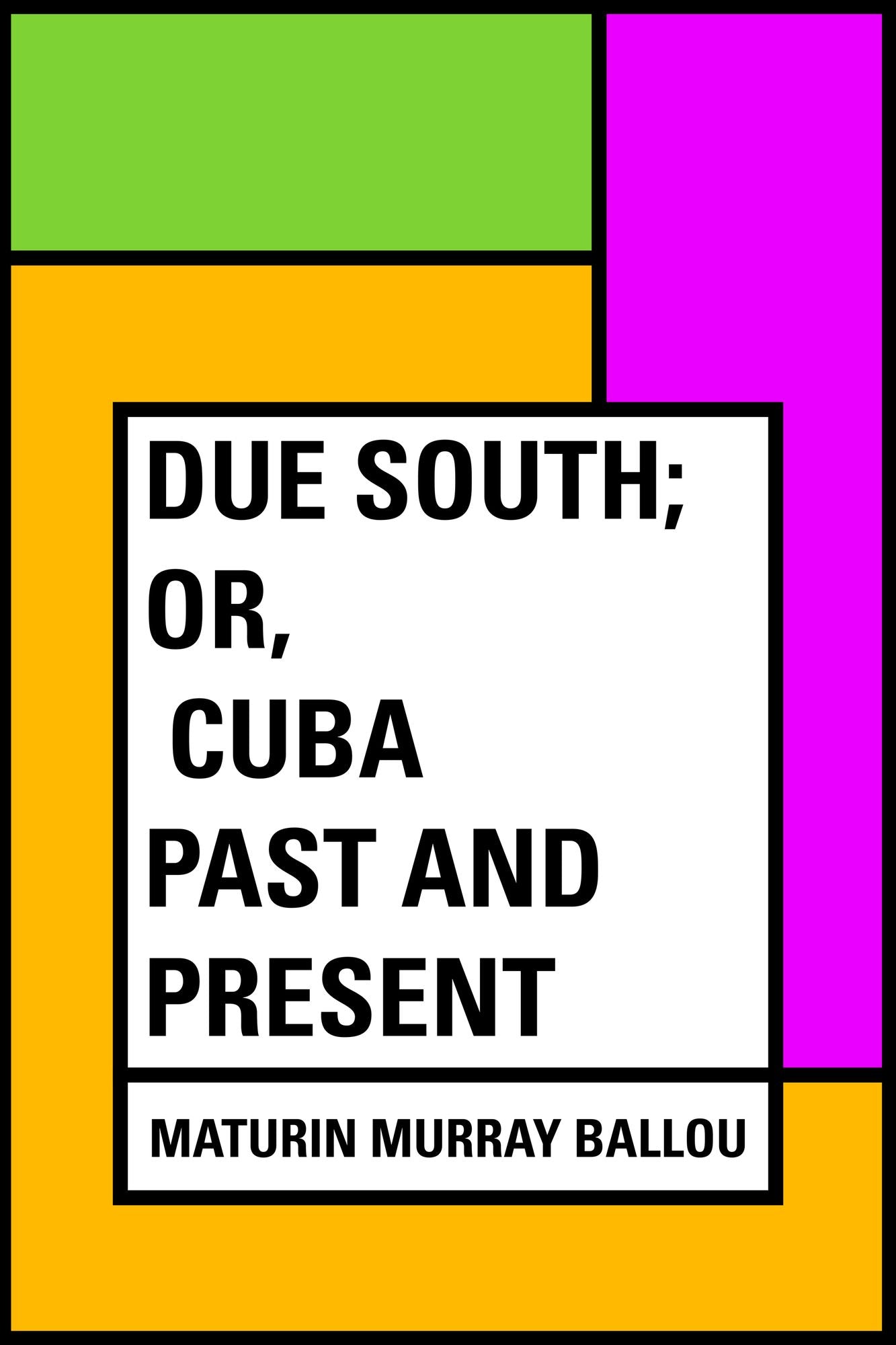 Due South; or, Cuba Past and Present