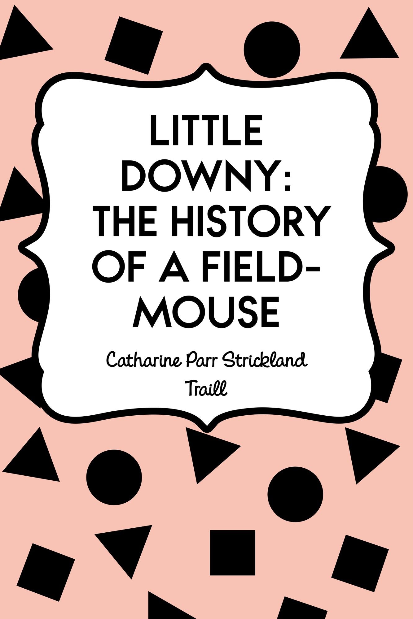 Little Downy: The History of A Field-Mouse