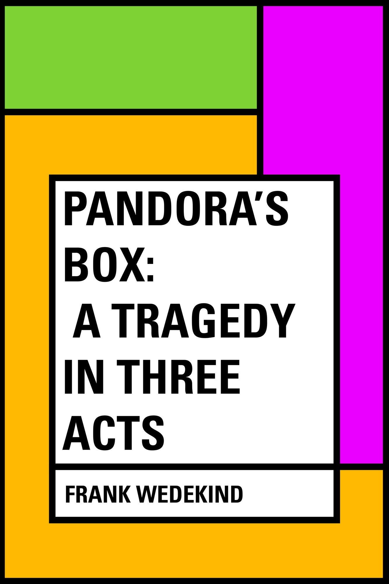 Pandora's Box: A Tragedy in Three Acts