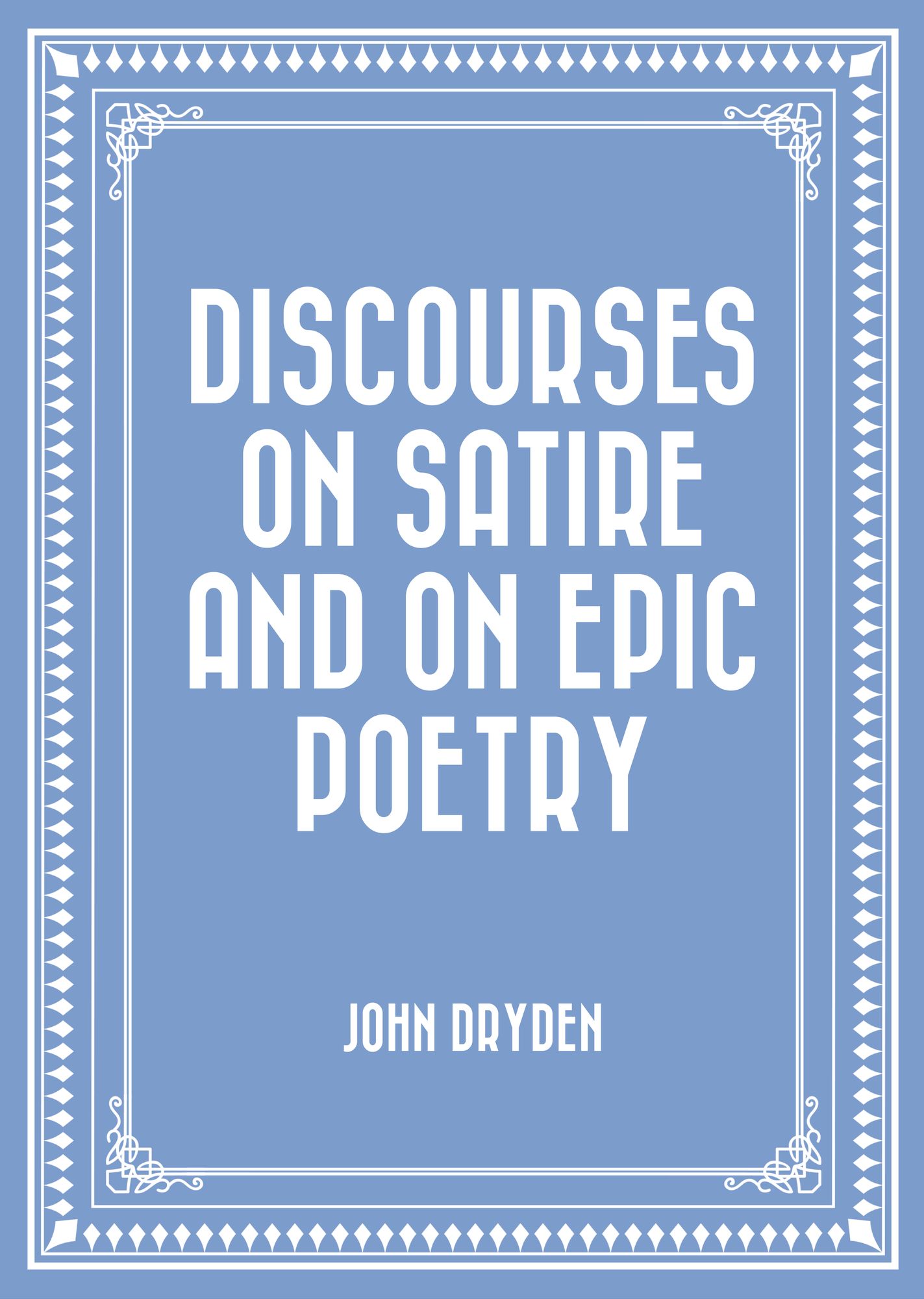 Discourses on Satire and on Epic Poetry