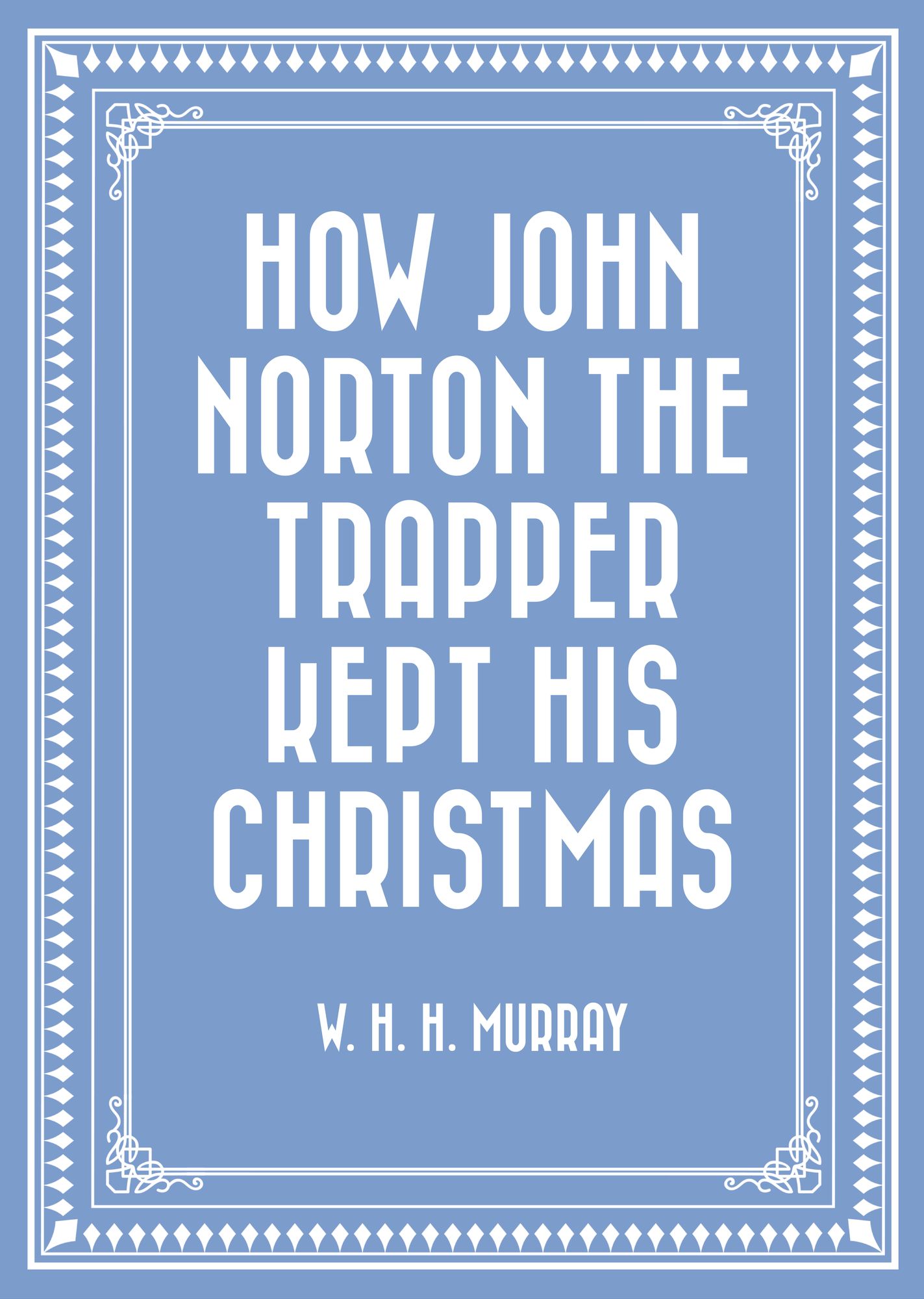 How John Norton the Trapper Kept His Christmas