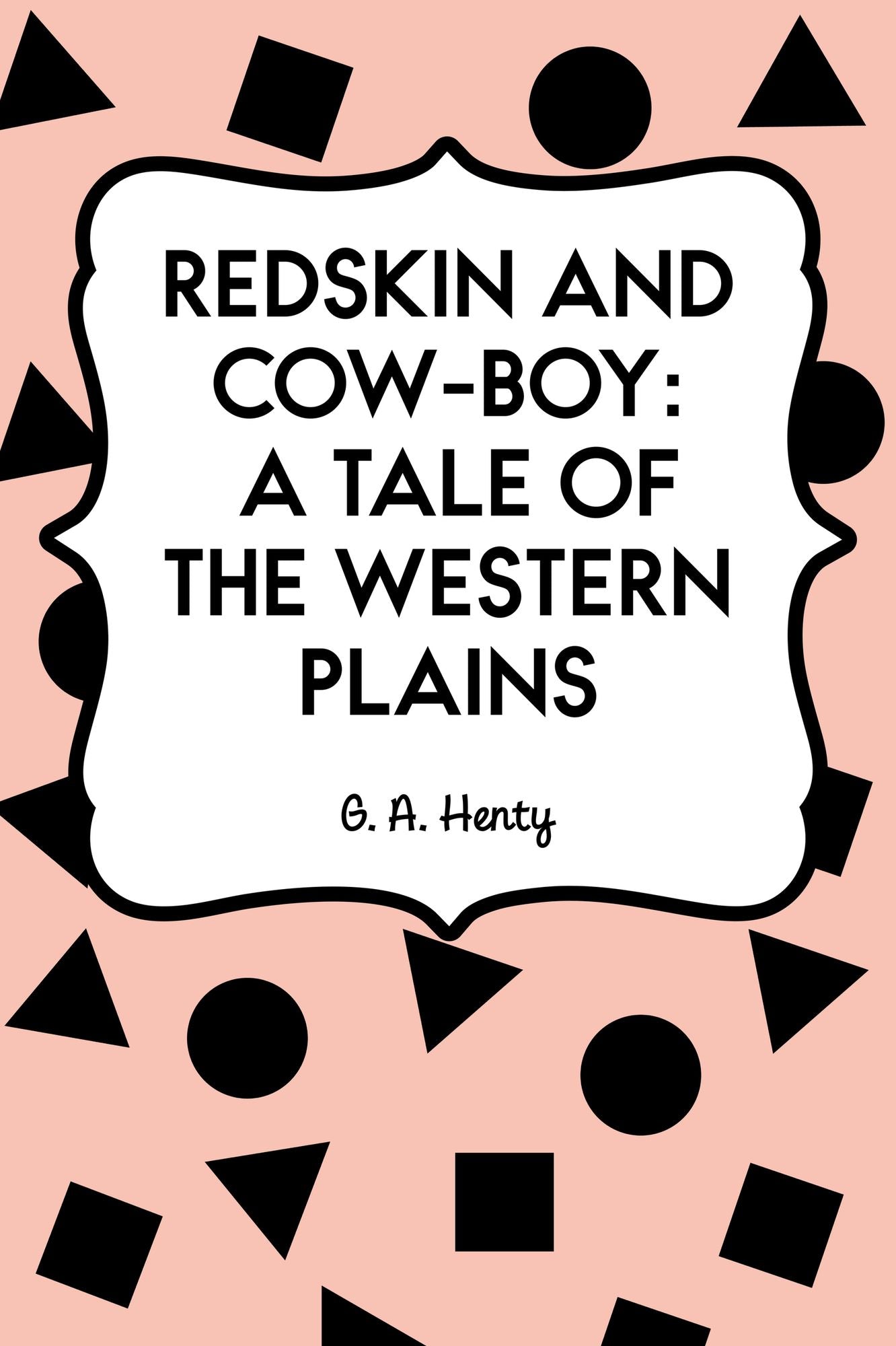 Redskin and Cow-Boy: A Tale of the Western Plains