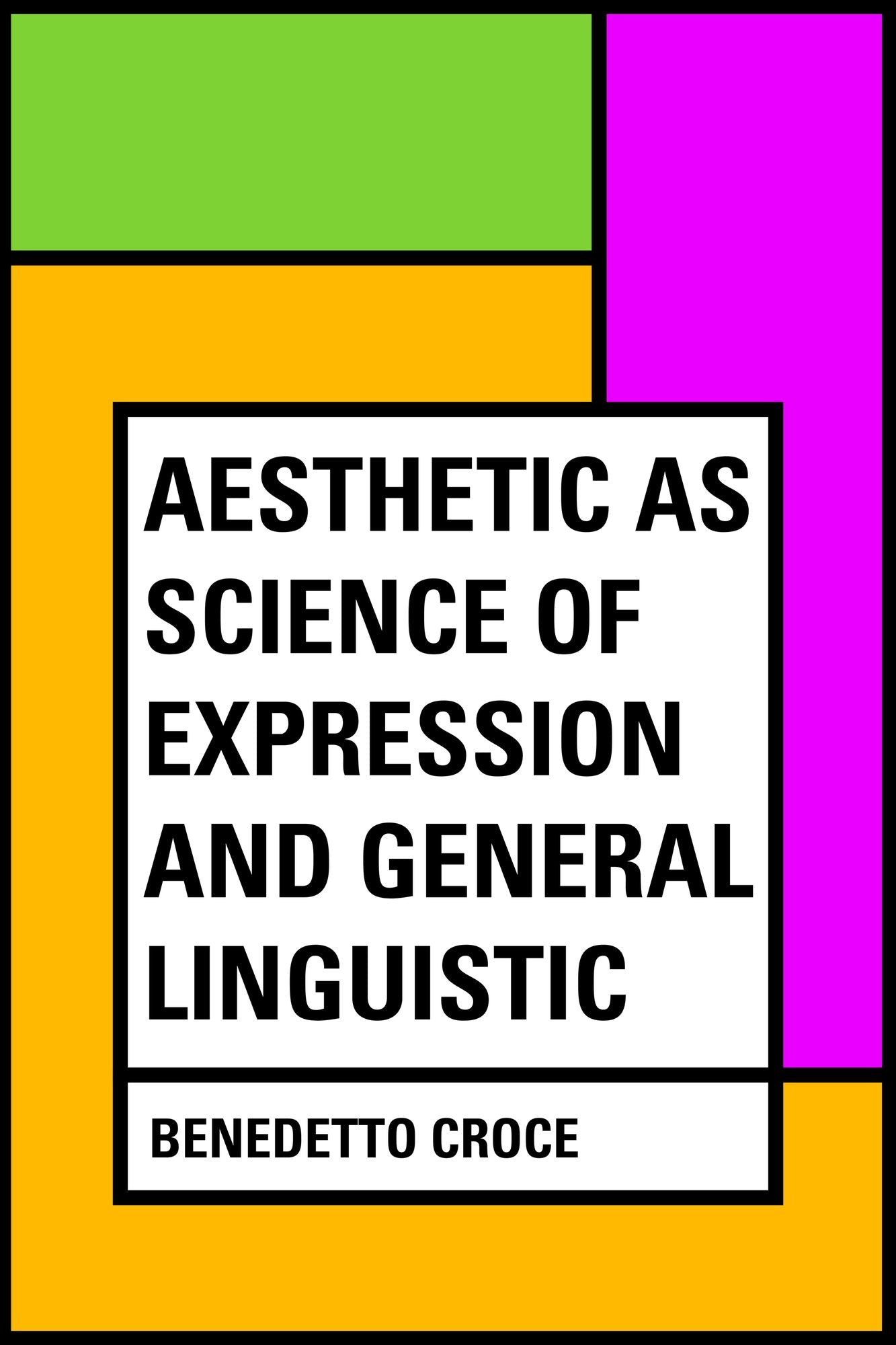 Aesthetic as Science of Expression and General Linguistic