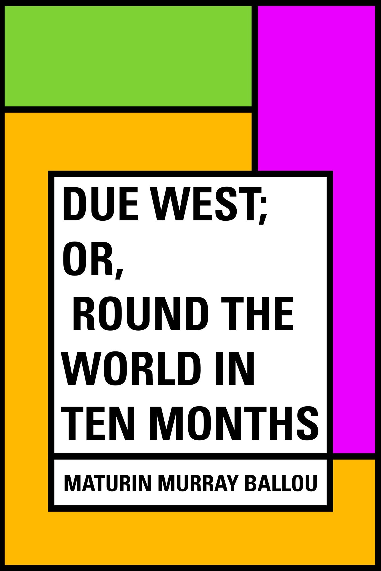 Due West; Or, Round the World in Ten Months