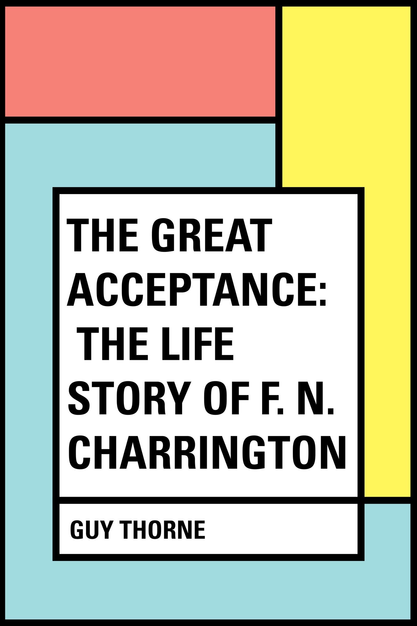The Great Acceptance: The Life Story of F. N. Charrington