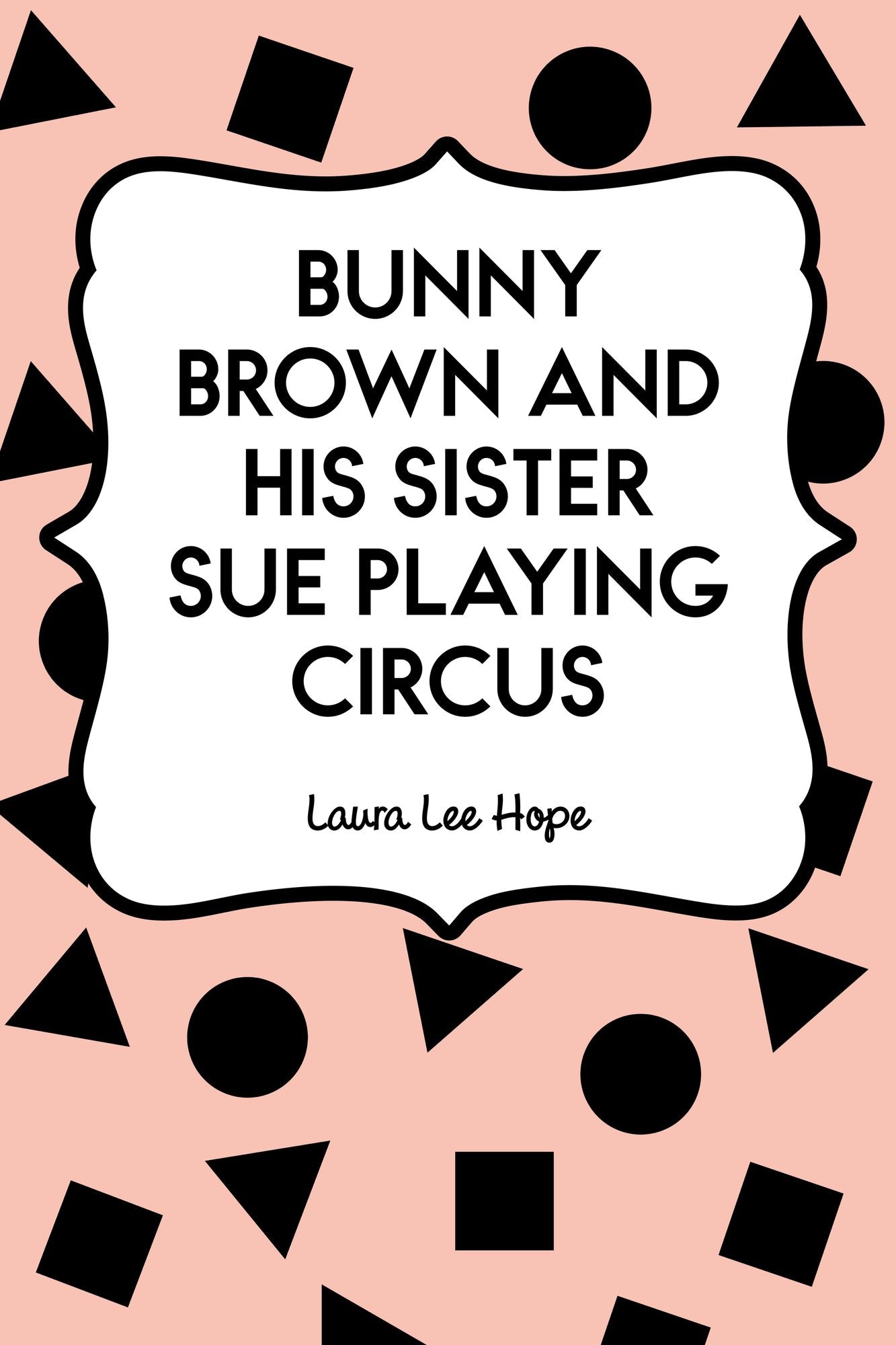 Bunny Brown and His Sister Sue Playing Circus
