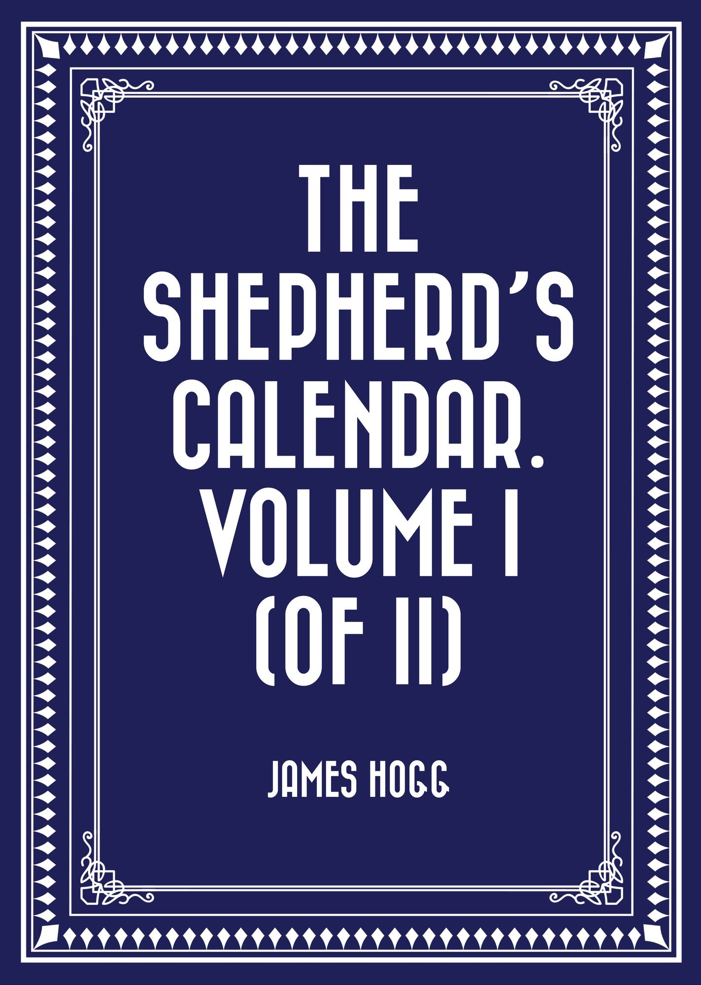 The Shepherd's Calendar. Volume I (of II)