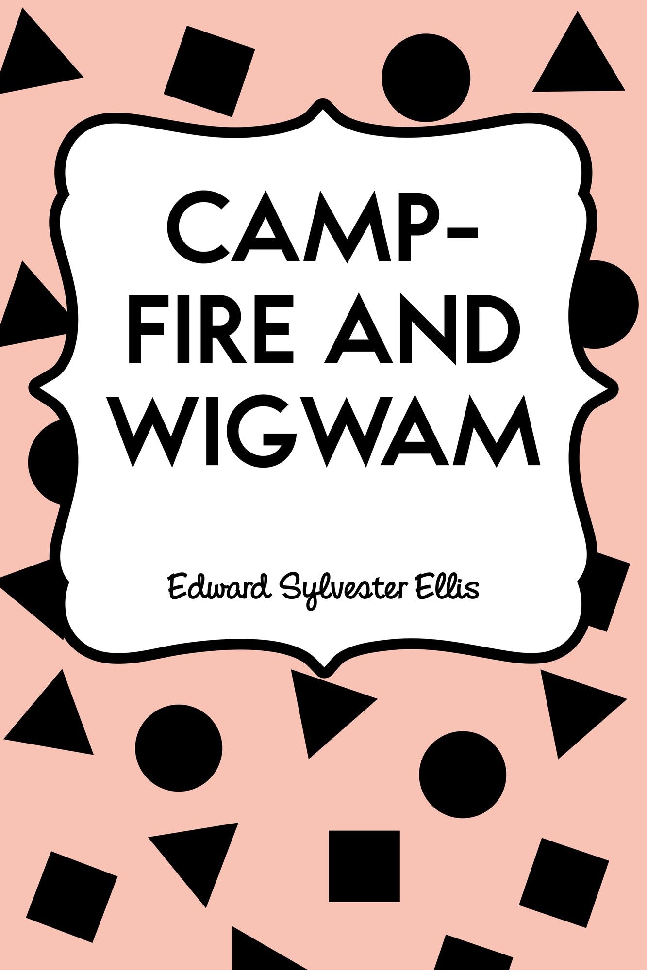 Camp-fire and Wigwam