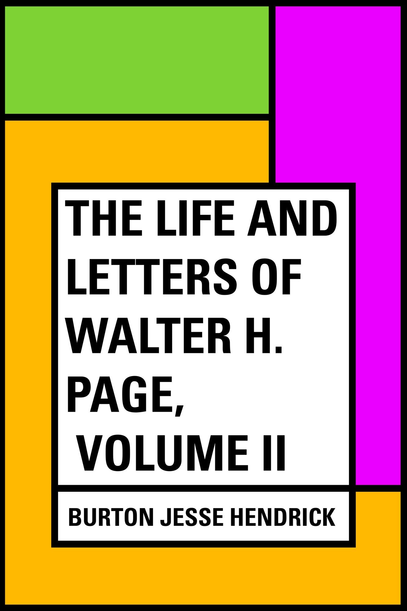 The Life and Letters of Walter H. Page, Volume II