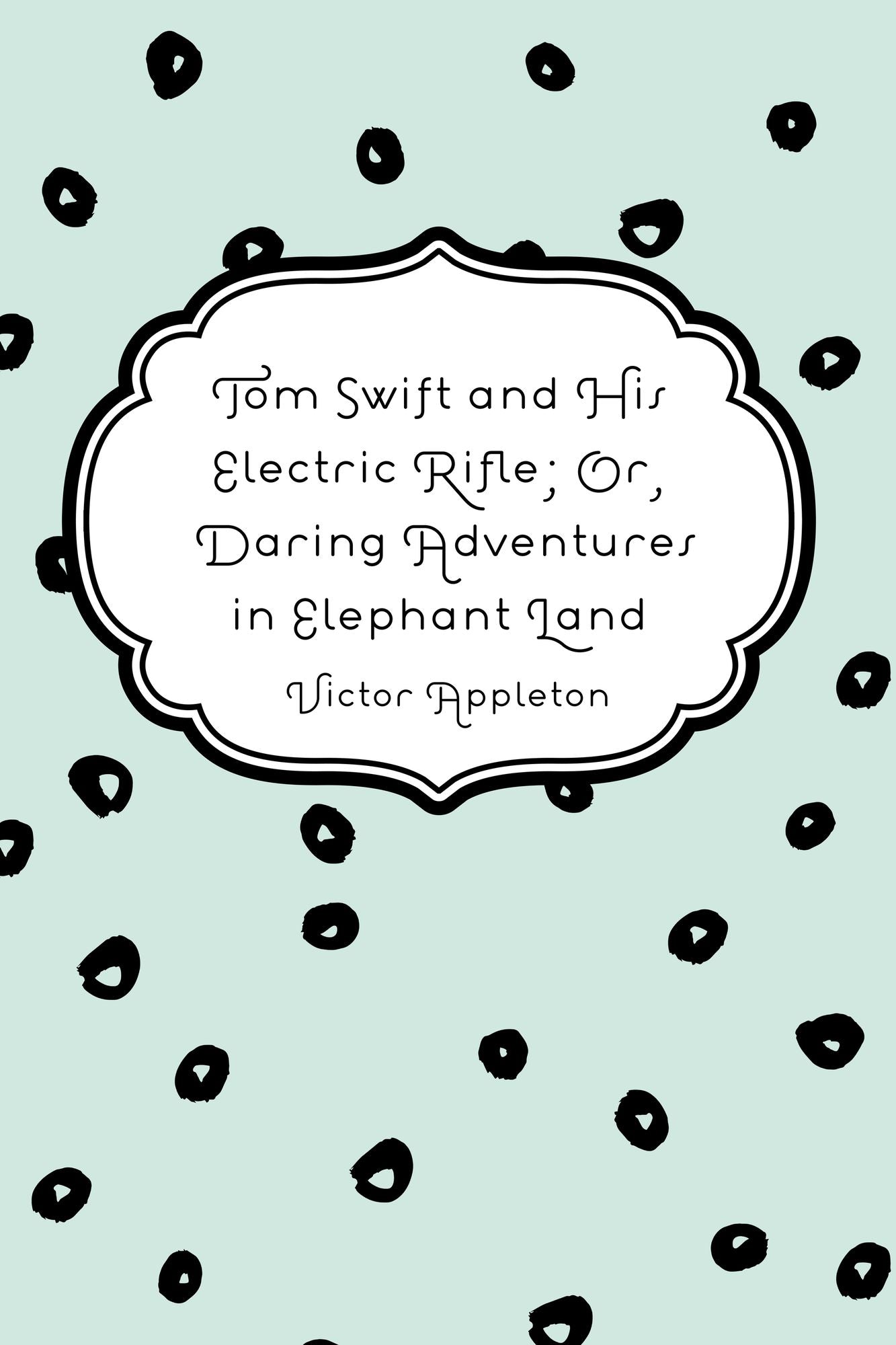 Tom Swift and His Electric Rifle; Or, Daring Adventures in Elephant Land