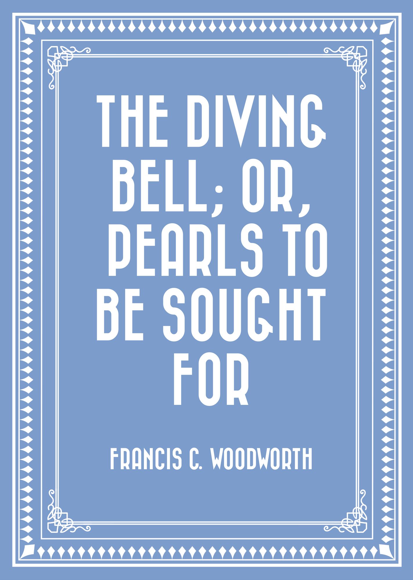 The Diving Bell; Or, Pearls to be Sought for