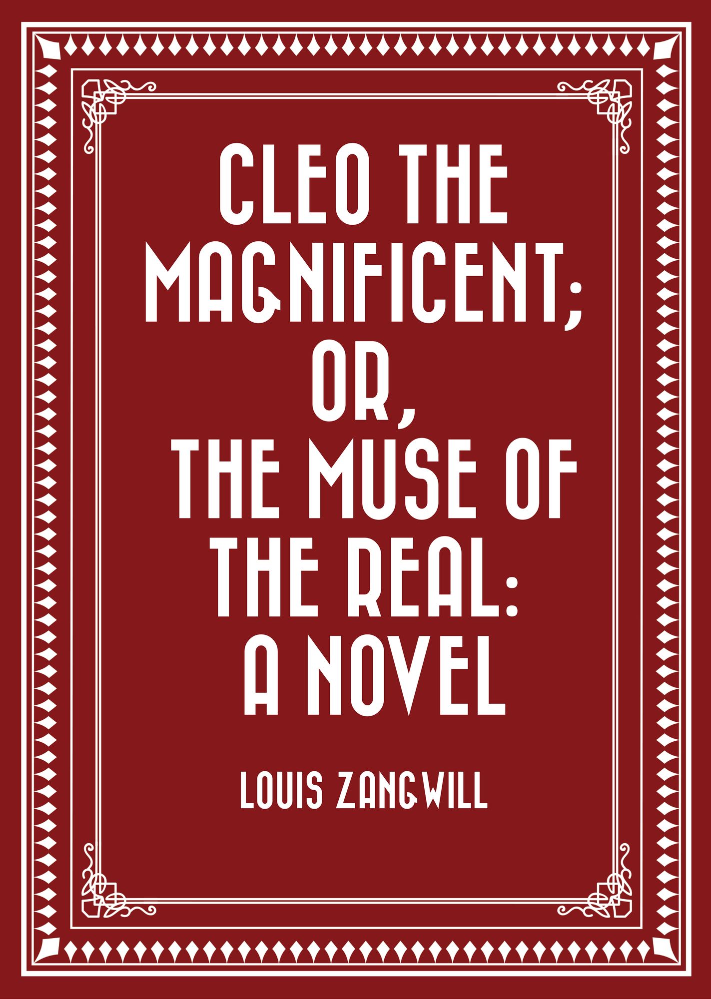 Cleo The Magnificent; Or, The Muse of the Real: A Novel