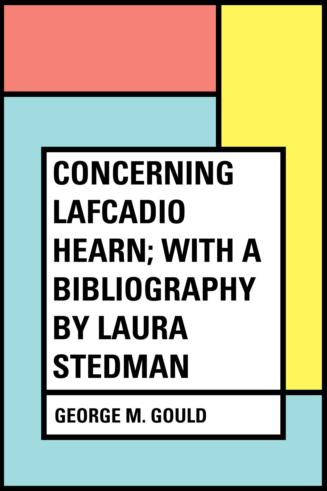 Concerning Lafcadio Hearn; With a Bibliography by Laura Stedman