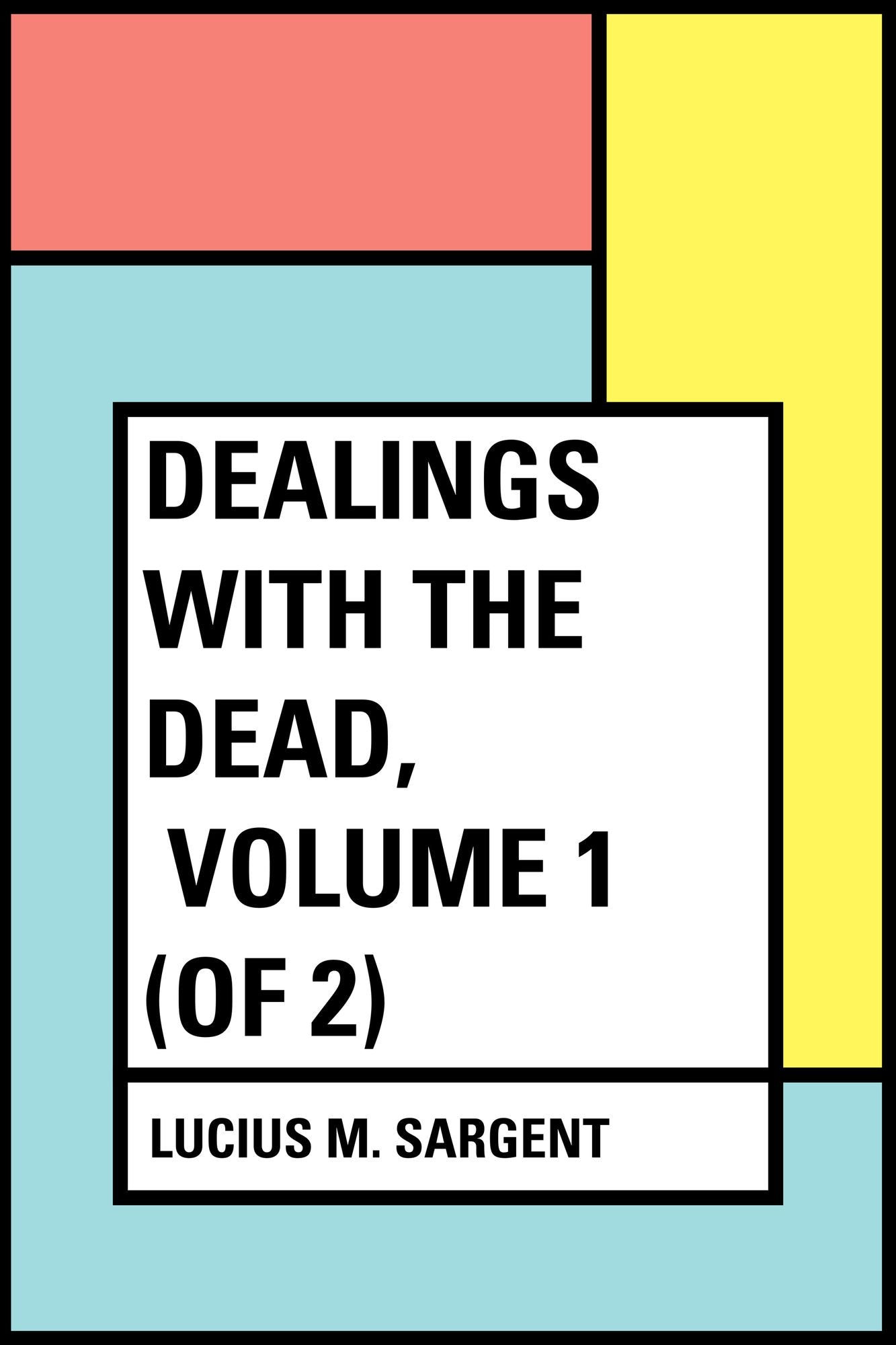 Dealings with the Dead, Volume 1 (of 2)