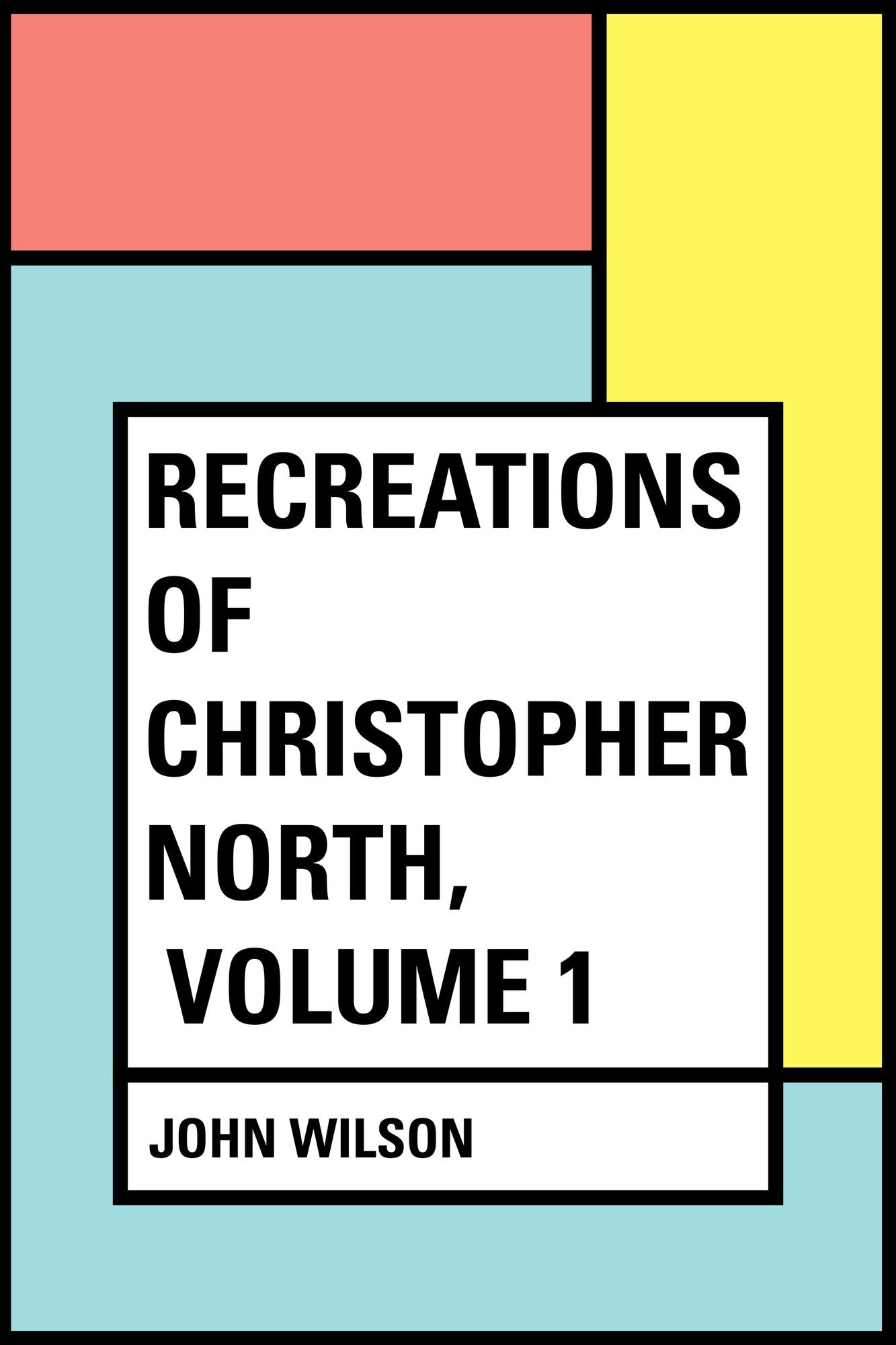 Recreations of Christopher North, Volume 1