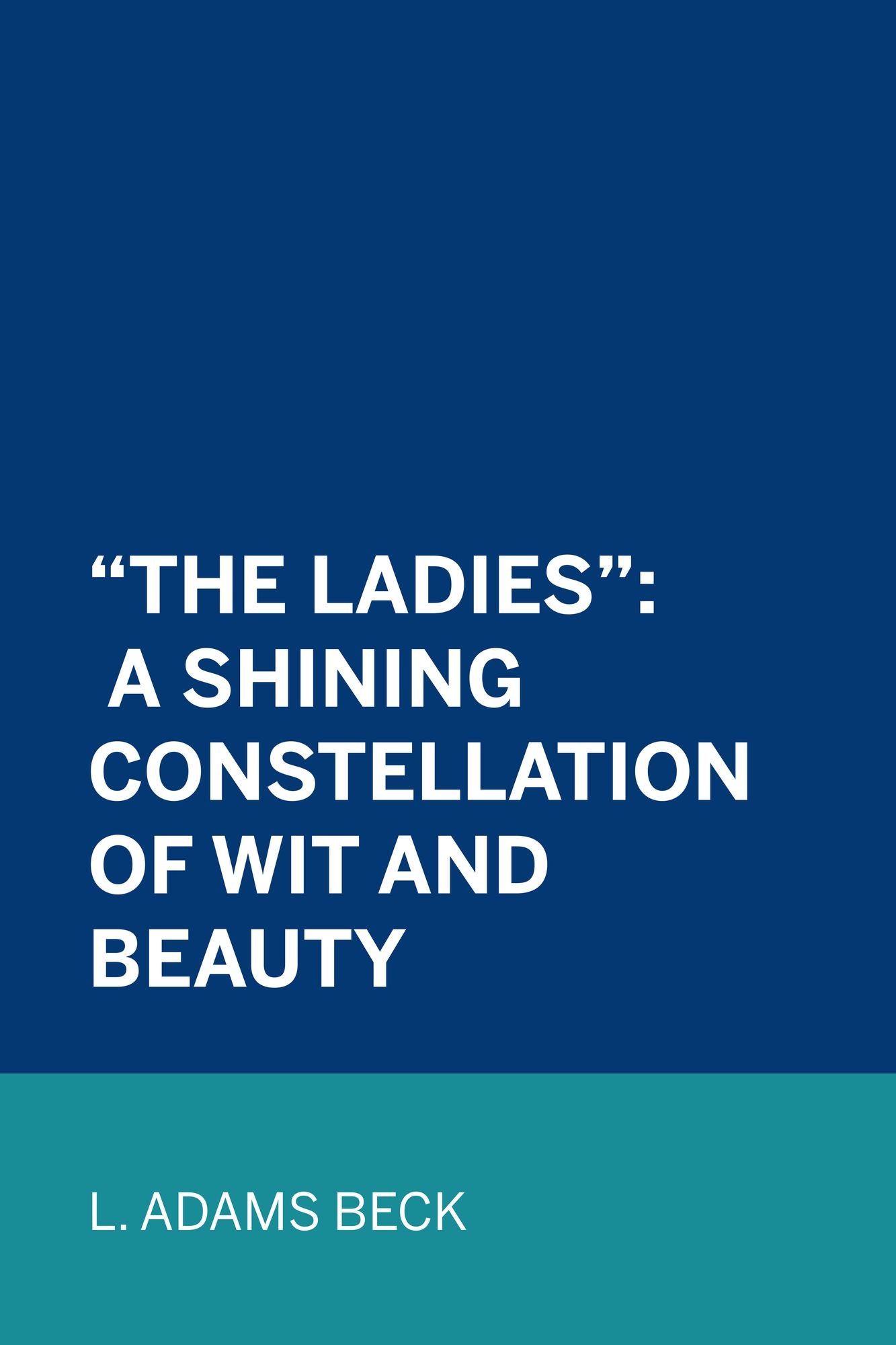 "The Ladies": A Shining Constellation of Wit and Beauty