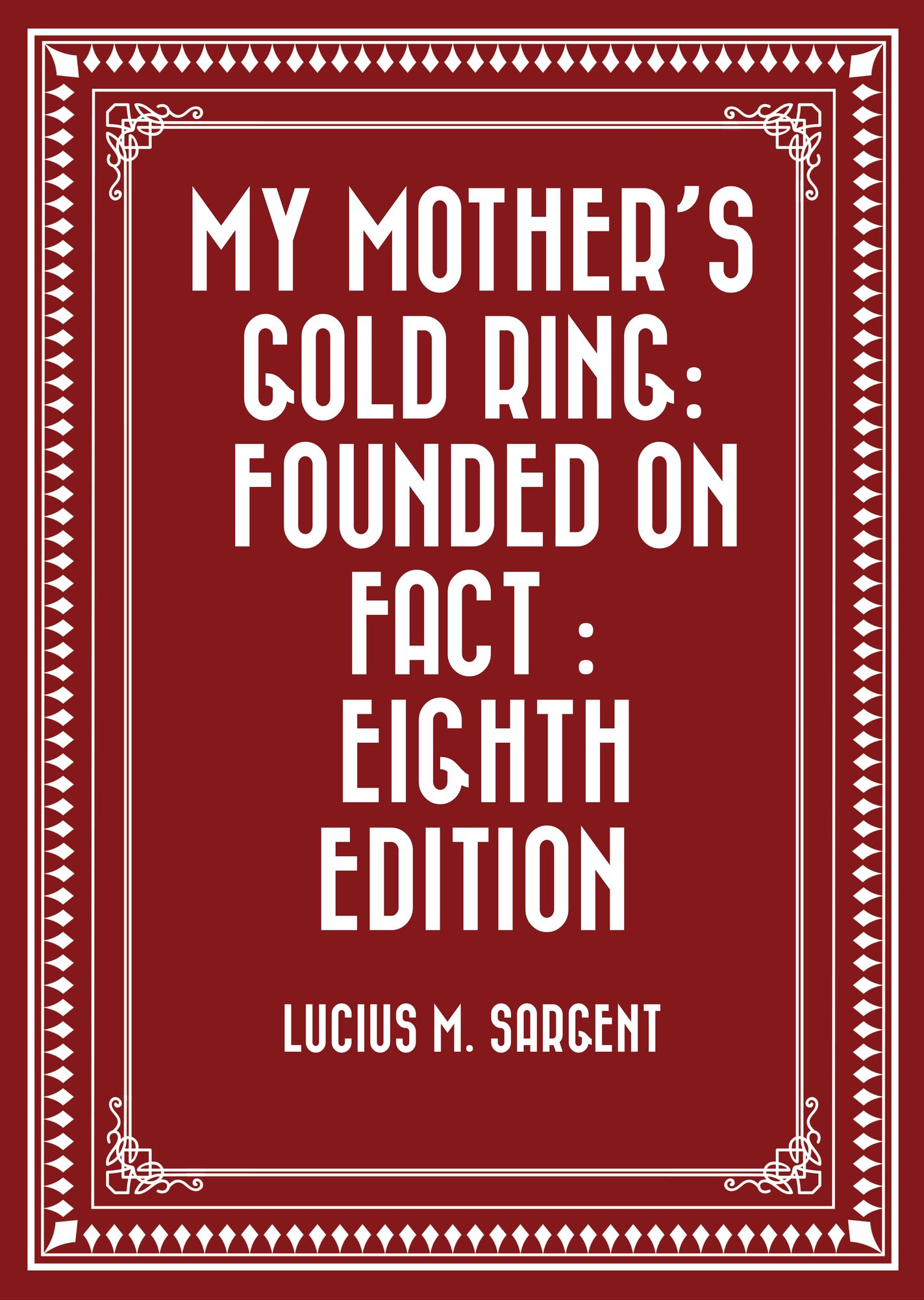 My Mother's Gold Ring: Founded on Fact : Eighth Edition